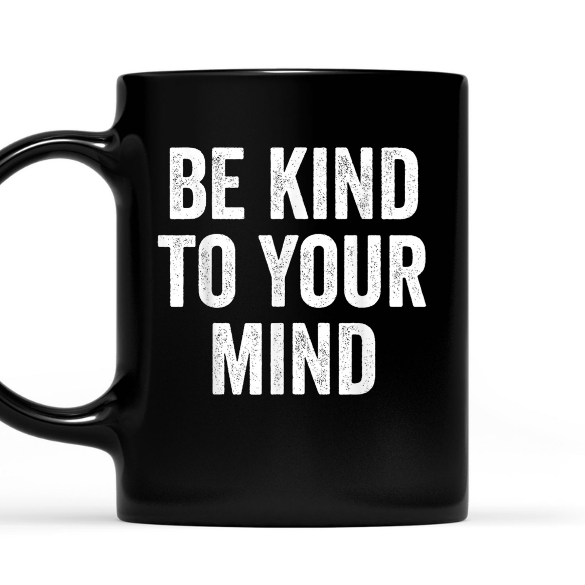 Mental Health Awareness, Be Kind To Your Mind T-Shirt