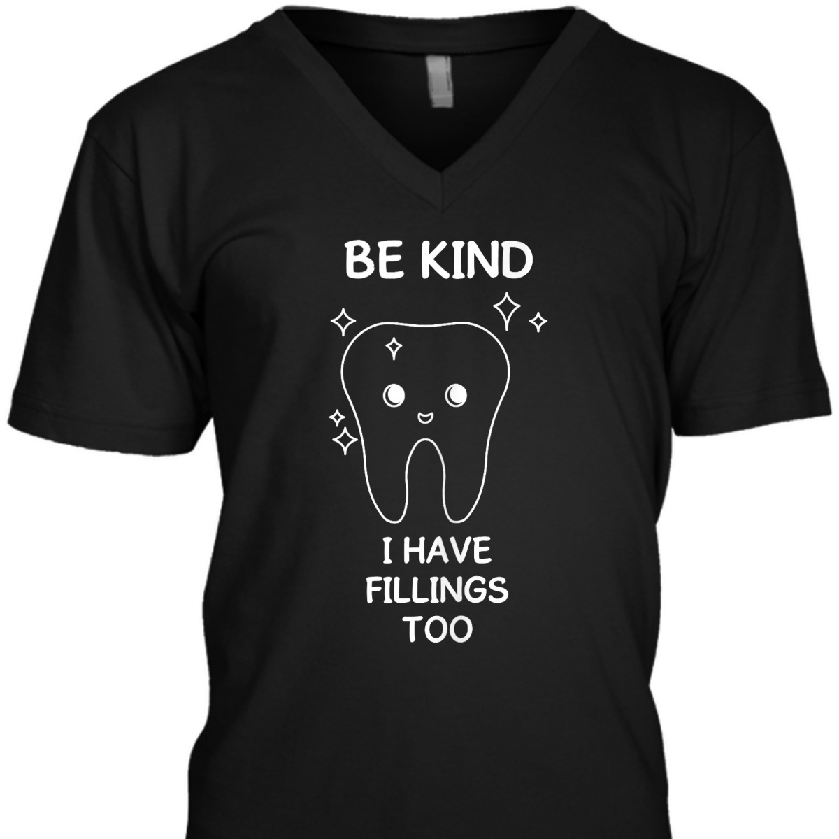 Be Kind I Have Fillings Too Dental Humor For Orthodontists T-Shirt Be Kind I Have Fillings Too Dental Humor For Orthodontists T-Shirt