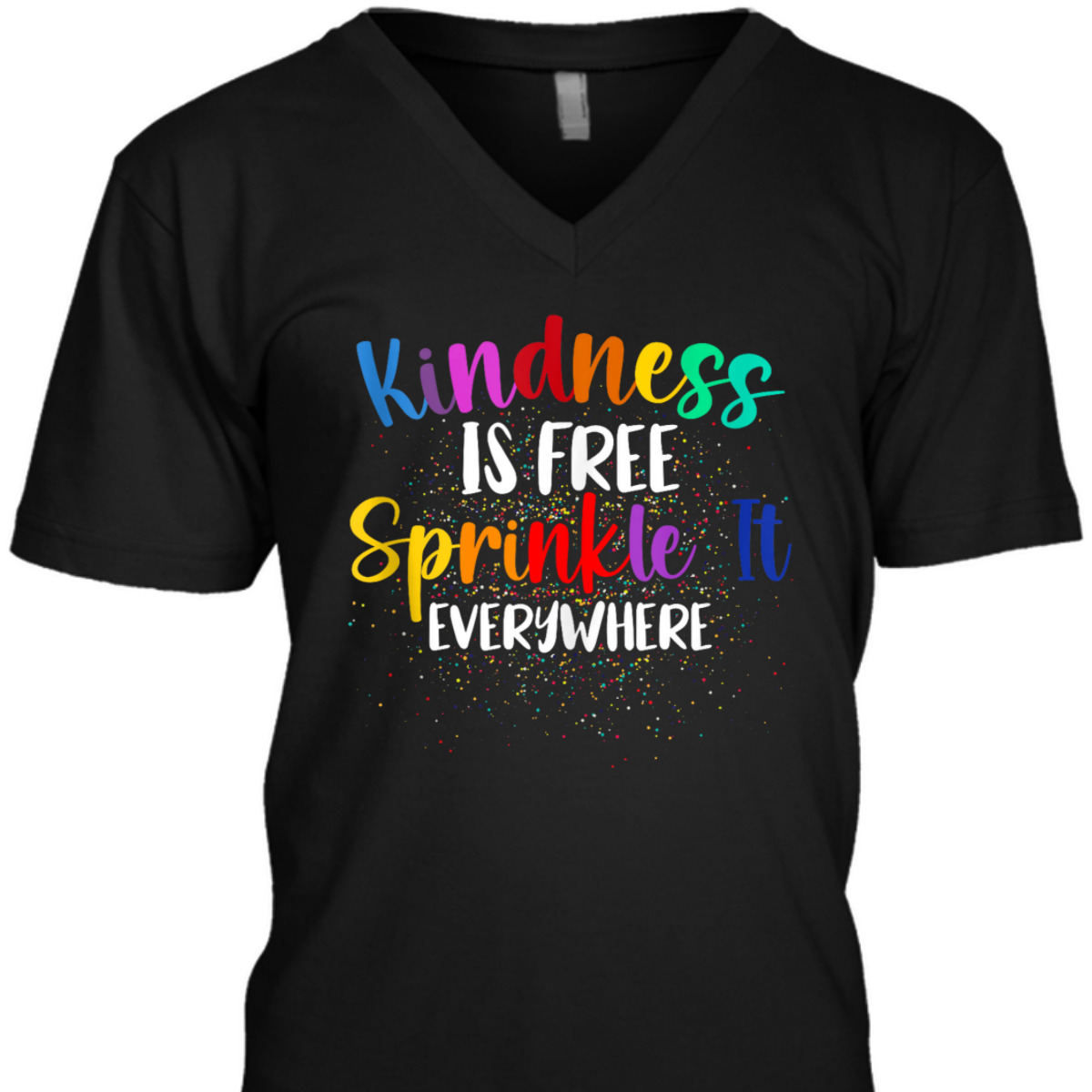Kindness Is Free Sprinkle It Everywhere Be Kind T-Shirt Kindness Is Free Sprinkle It Everywhere Be Kind T-Shirt