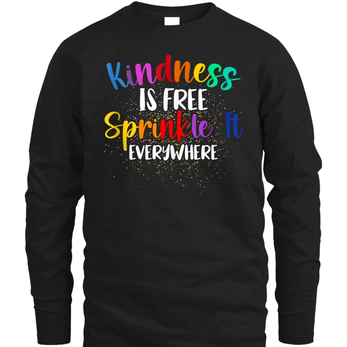 Kindness Is Free Sprinkle It Everywhere Be Kind T-Shirt