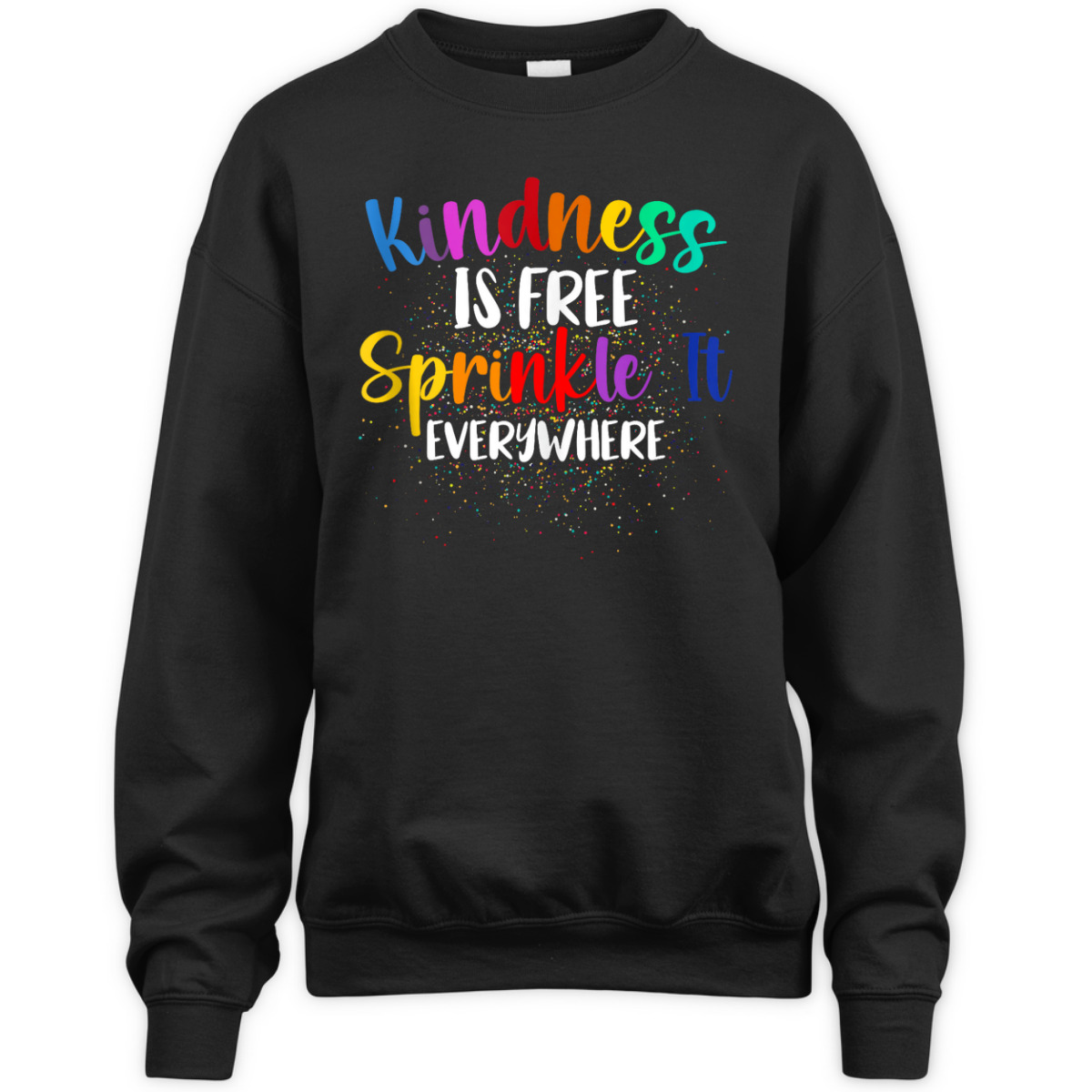 Kindness Is Free Sprinkle It Everywhere Be Kind T-Shirt