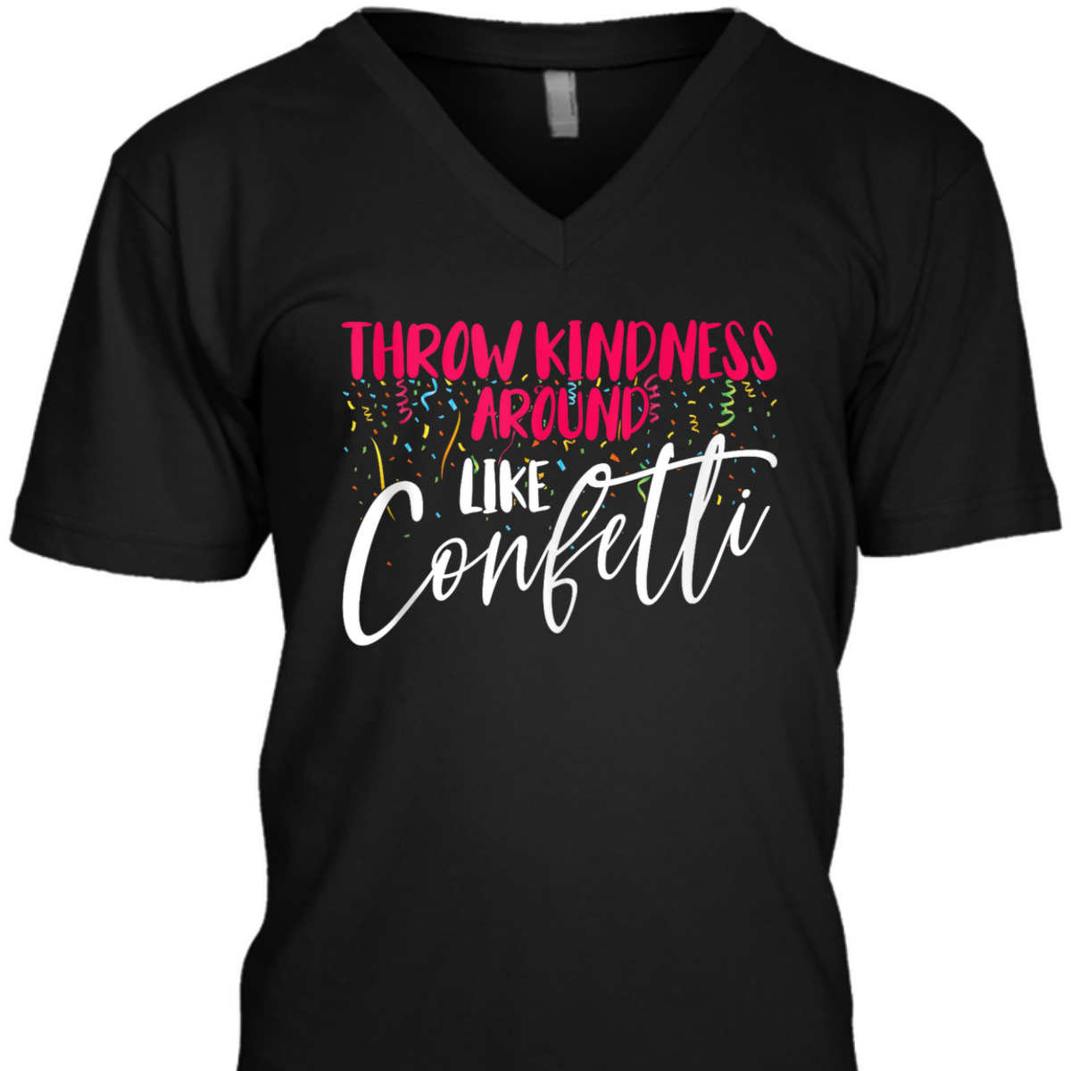 Be Kind Throw Kindness Around Like Confetti T-Shirt