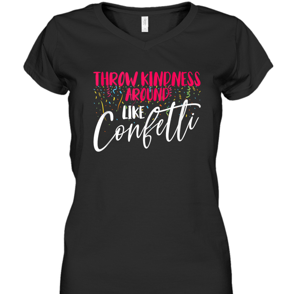 Be Kind Throw Kindness Around Like Confetti T-Shirt Be Kind Throw Kindness Around Like Confetti T-Shirt