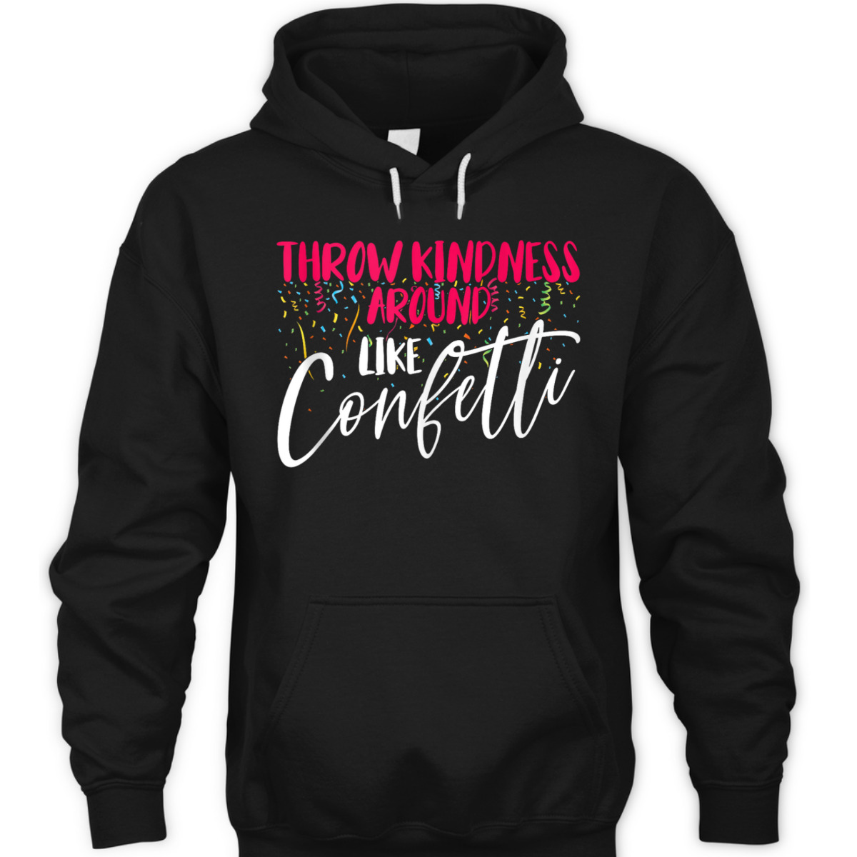 Be Kind Throw Kindness Around Like Confetti T-Shirt