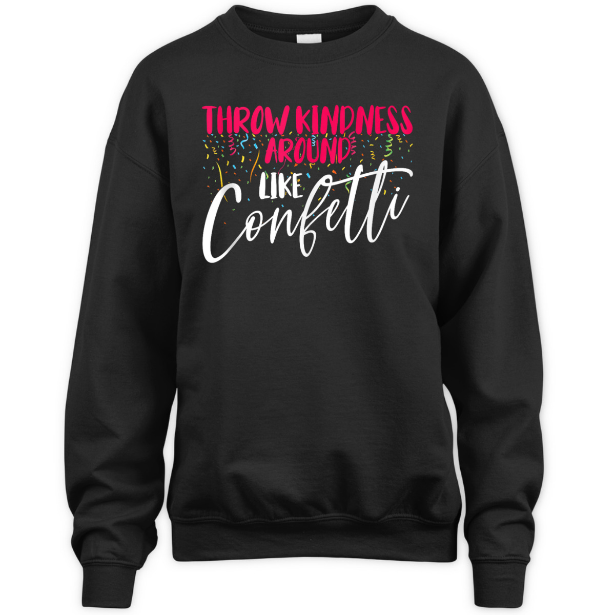 Be Kind Throw Kindness Around Like Confetti T-Shirt