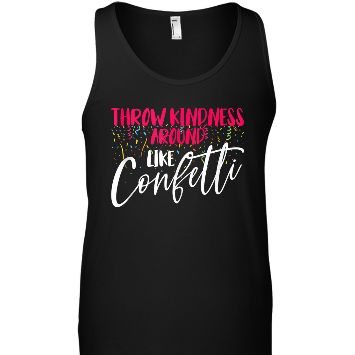 Be Kind Throw Kindness Around Like Confetti T-Shirt