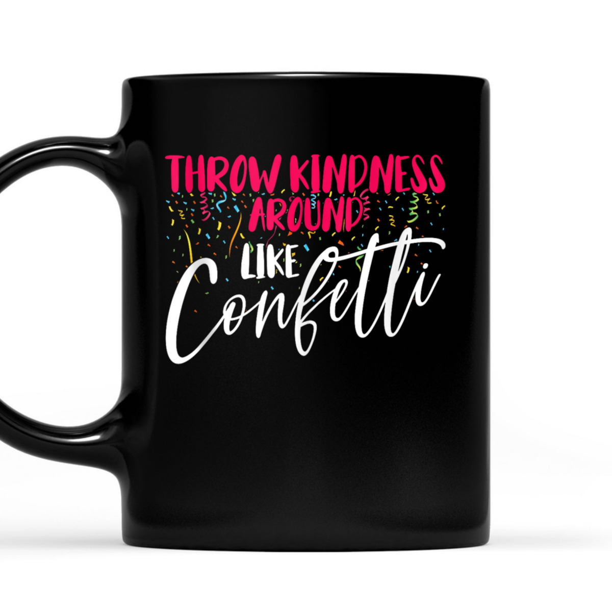 Be Kind Throw Kindness Around Like Confetti T-Shirt Be Kind Throw Kindness Around Like Confetti T-Shirt