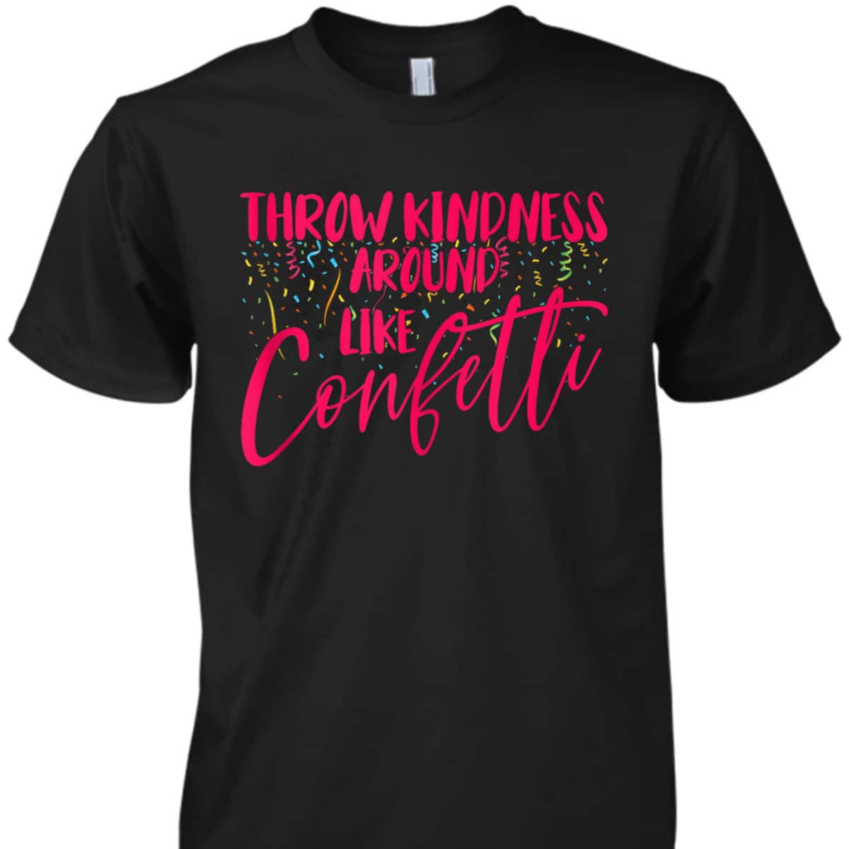 Girls Be Kind Throw Kindness Around Like Confetti Summer T-Shirt