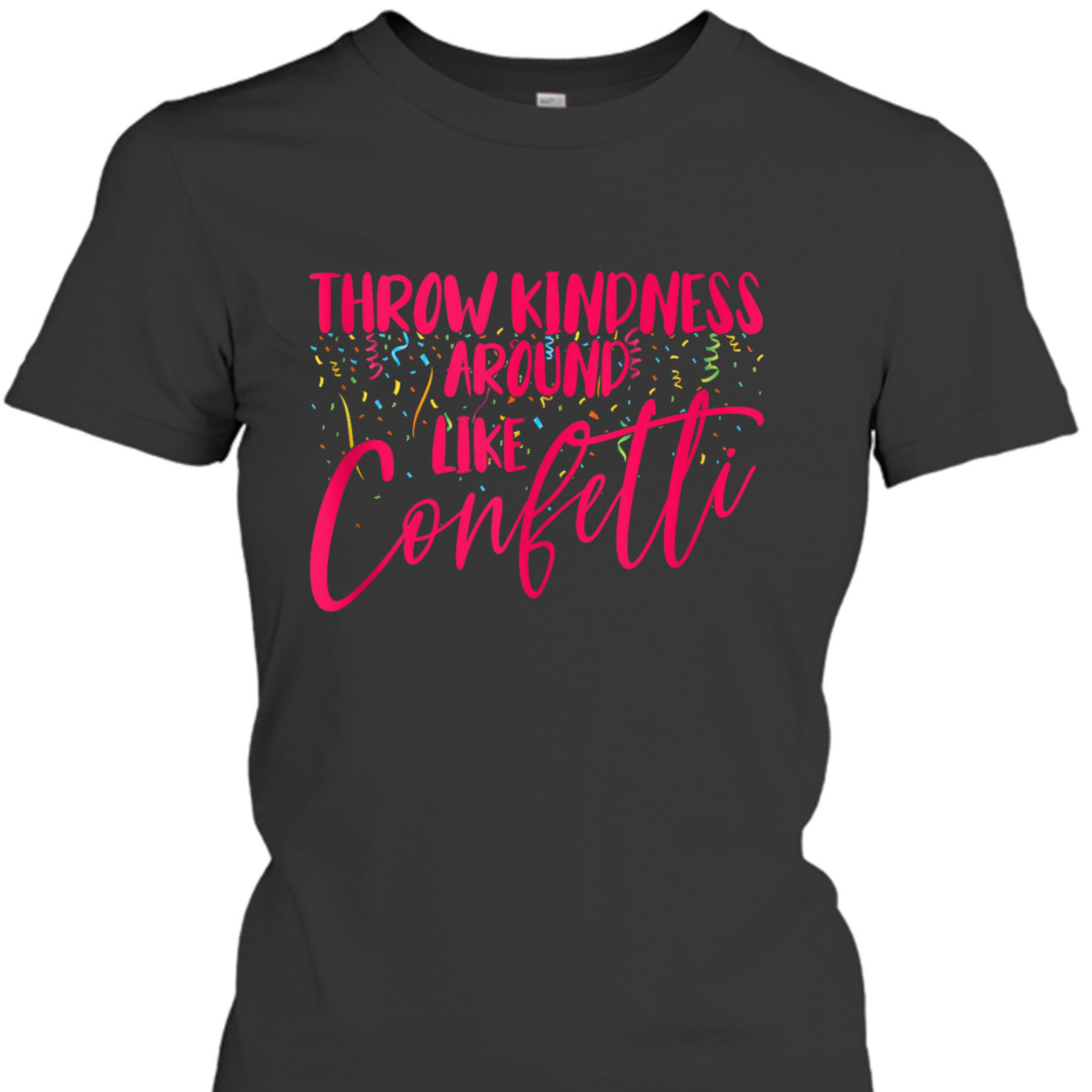 Girls Be Kind Throw Kindness Around Like Confetti Summer T-Shirt Girls Be Kind Throw Kindness Around Like Confetti Summer T-Shirt