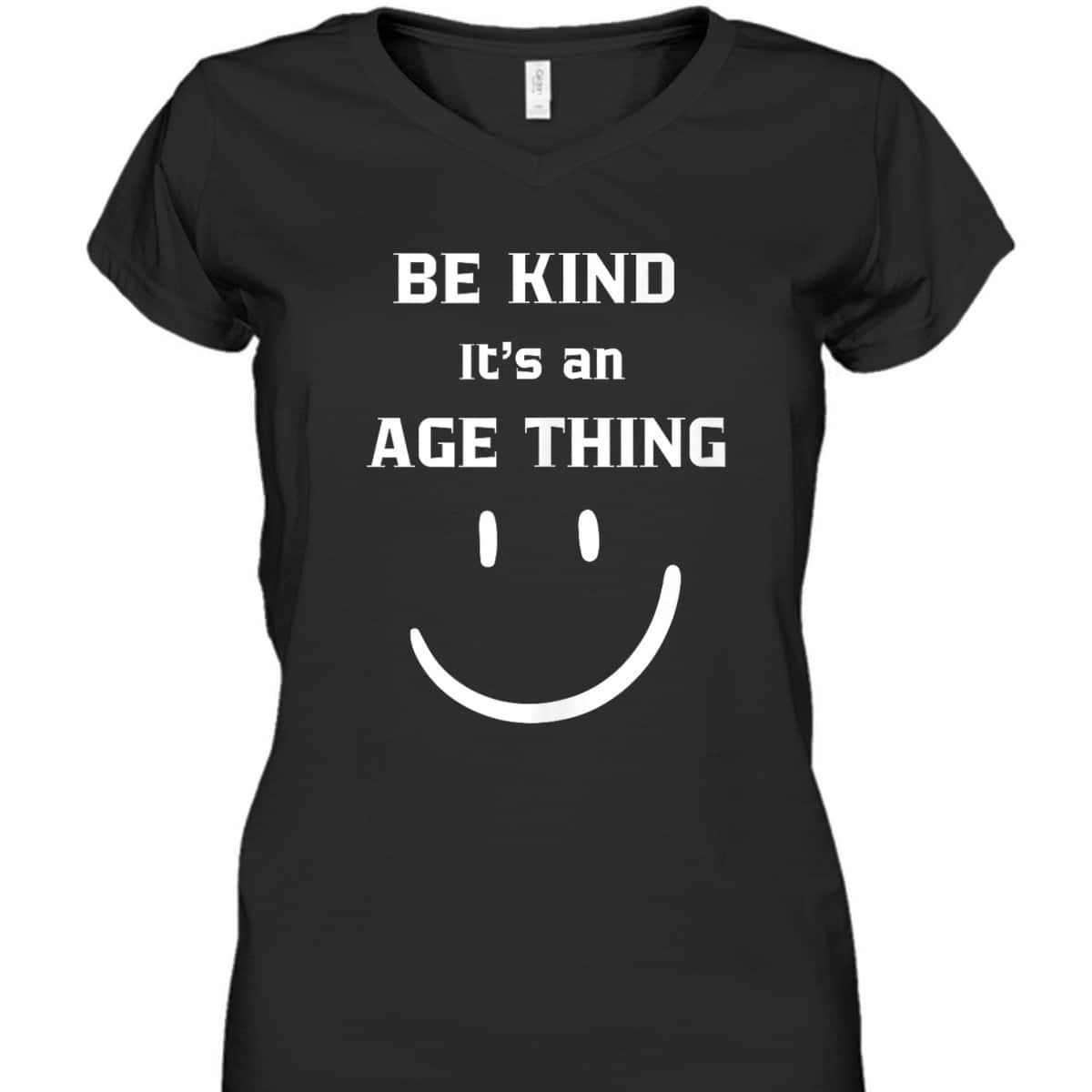 BE KIND I'TS AN AGE THING GROWING OLDER RETIREMENT PENSIONER T-Shirt BE KIND I'TS AN AGE THING GROWING OLDER RETIREMENT PENSIONER T-Shirt