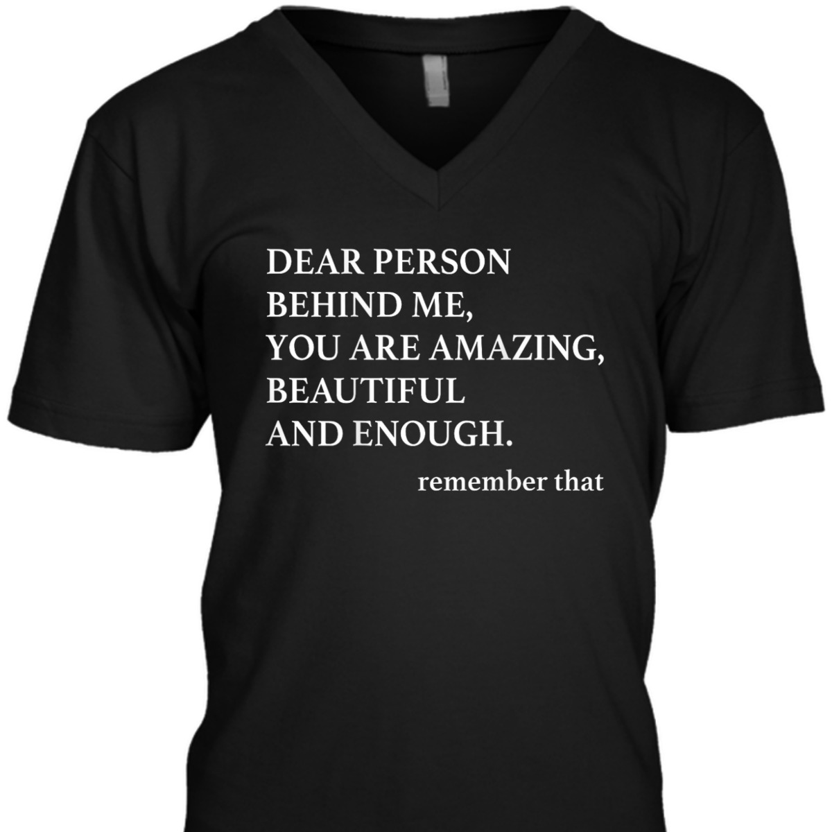 Dear Person Behind Me You Are Amazing Beautiful And Enough T-Shirt