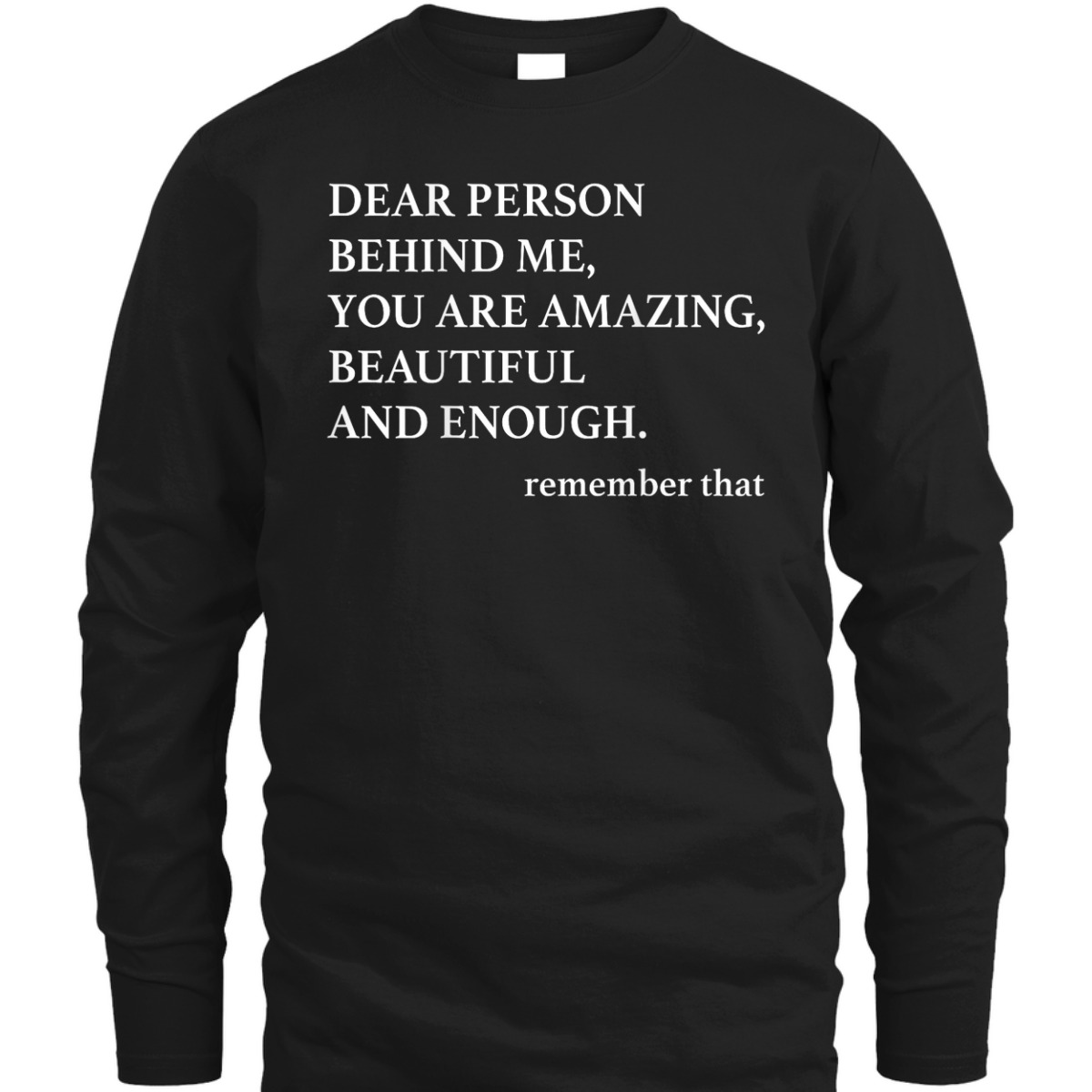 Dear Person Behind Me You Are Amazing Beautiful And Enough T-Shirt