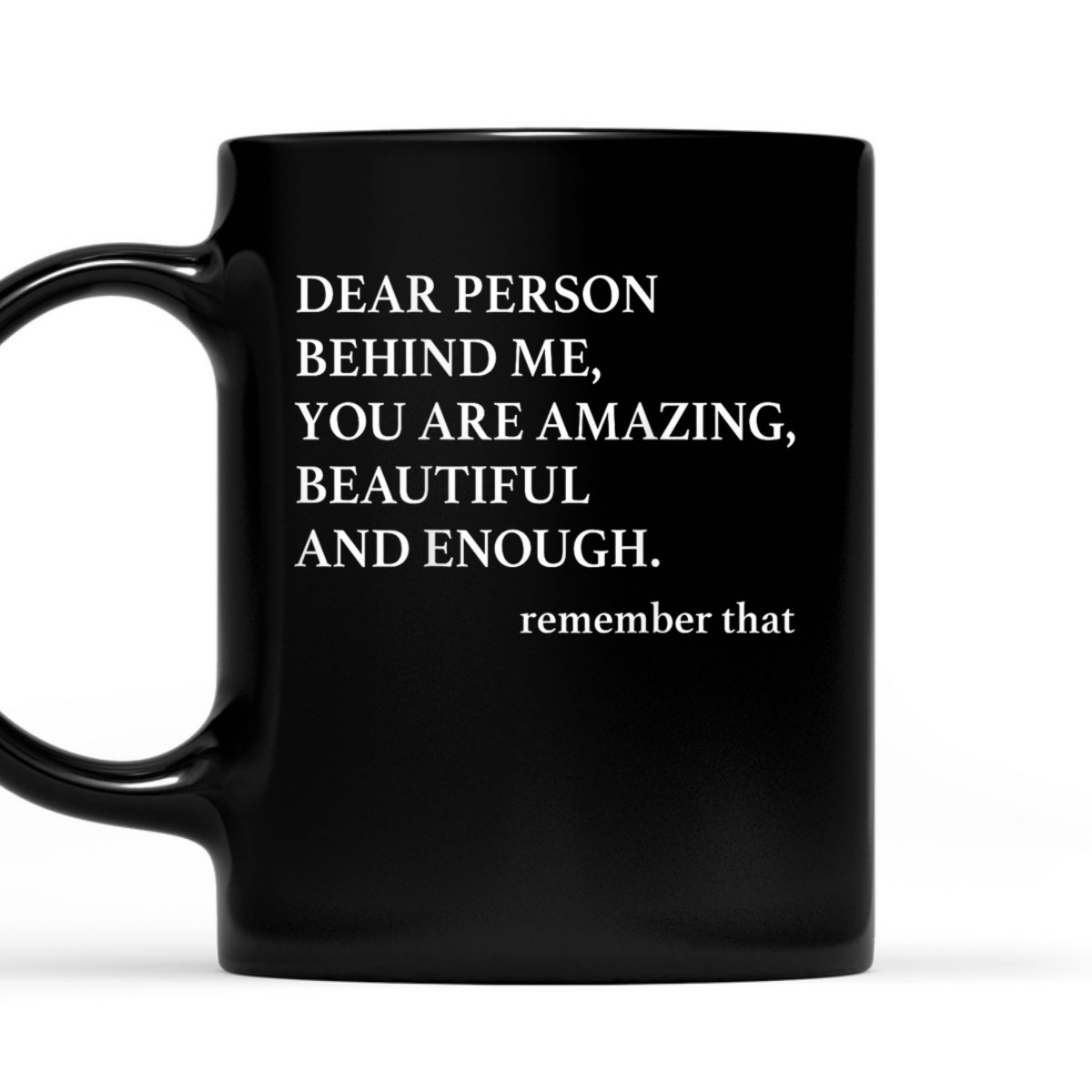 Dear Person Behind Me You Are Amazing Beautiful And Enough T-Shirt