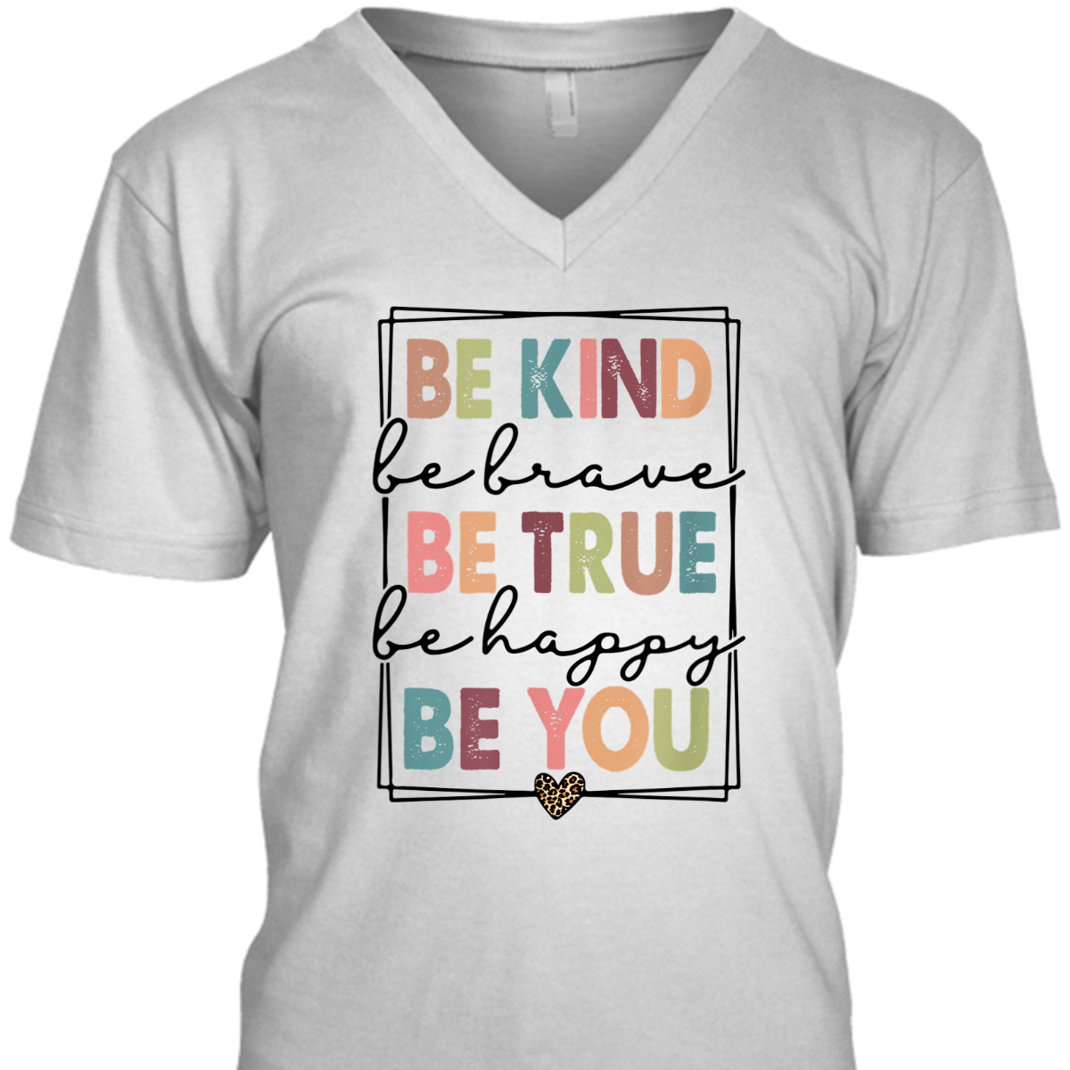 Be Kind Be Brave Be True Be Happy Be You Leopard Heart T-Shirt Be Kind Be Brave Be True Be Happy Be You Leopard Heart T-Shirt