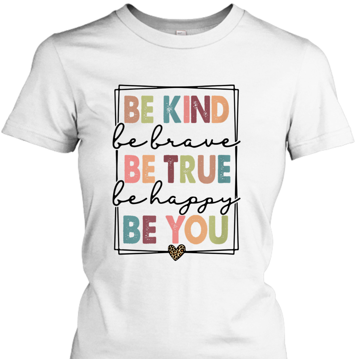 Be Kind Be Brave Be True Be Happy Be You Leopard Heart T-Shirt