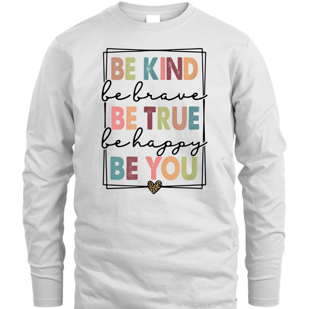 Be Kind Be Brave Be True Be Happy Be You Leopard Heart T-Shirt