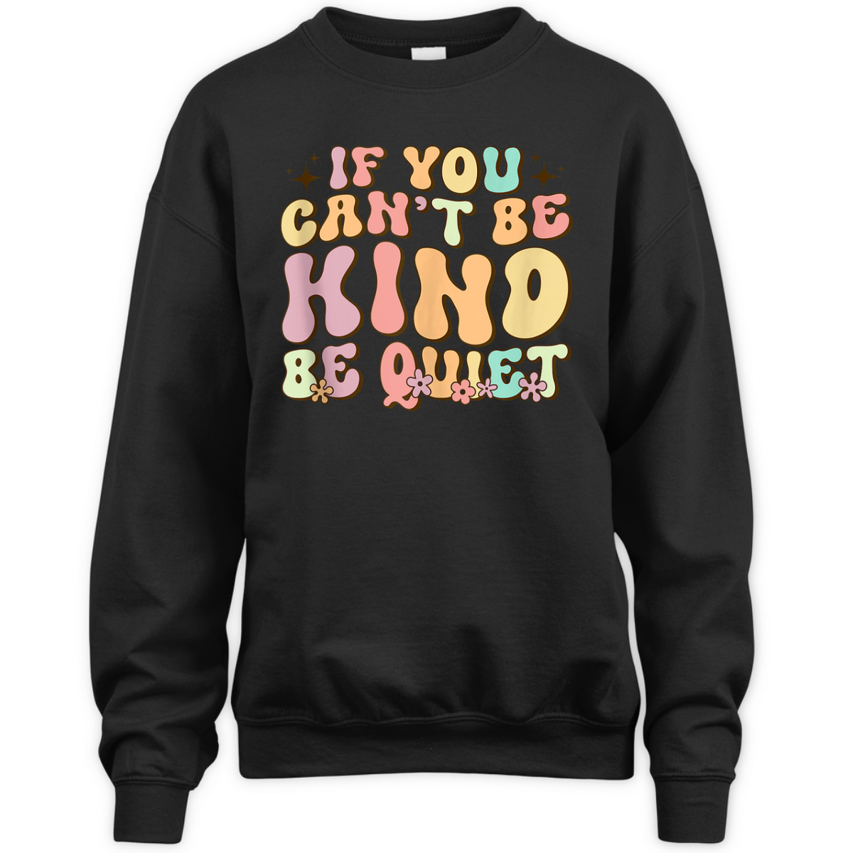 If You Can't Be Kind Be Quiet Groovy Sarcastic Kindness T-Shirt