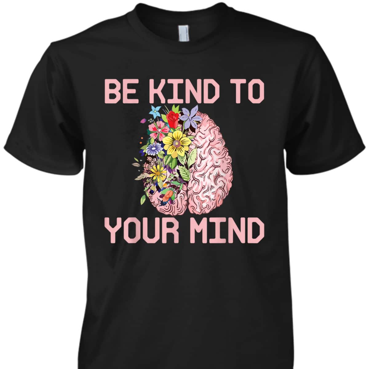 Be Kind To Your Mind Mental Health Awareness Therapist Quote T-Shirt