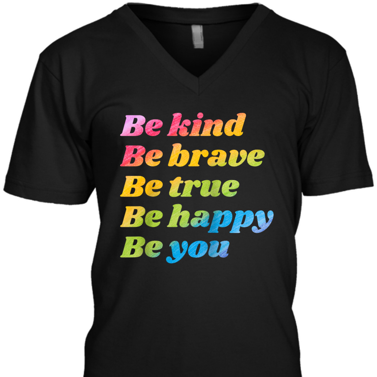 Be Kind Be Brave Be True Be Happy Be You T-Shirt Be Kind Be Brave Be True Be Happy Be You T-Shirt