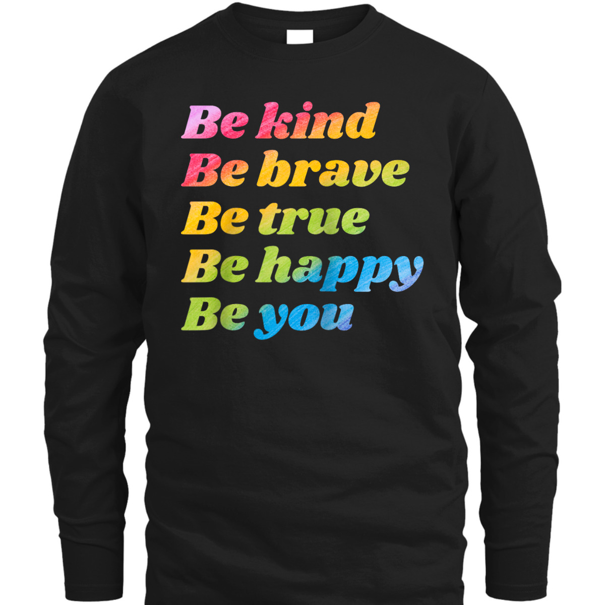 Be Kind Be Brave Be True Be Happy Be You T-Shirt