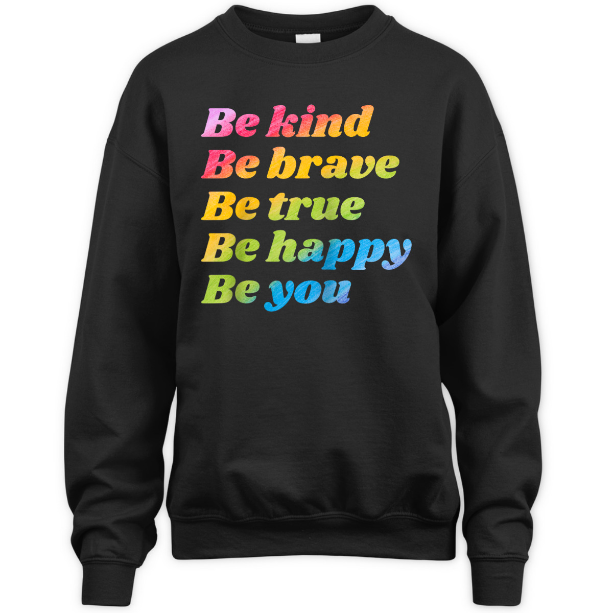 Be Kind Be Brave Be True Be Happy Be You T-Shirt Be Kind Be Brave Be True Be Happy Be You T-Shirt