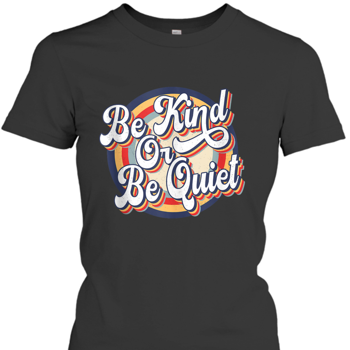 Be Kind Or Be Quiet Positive Saying Inspirational Vintage T-Shirt