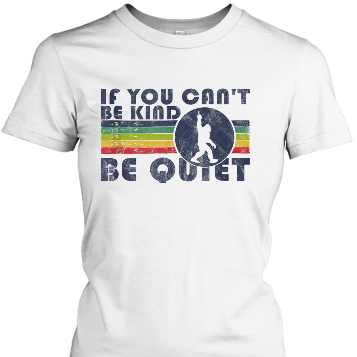If You Can't Be Kind Be Quiet Sarcastic Kindness Quote Funny T-Shirt If You Can't Be Kind Be Quiet Sarcastic Kindness Quote Funny T-Shirt