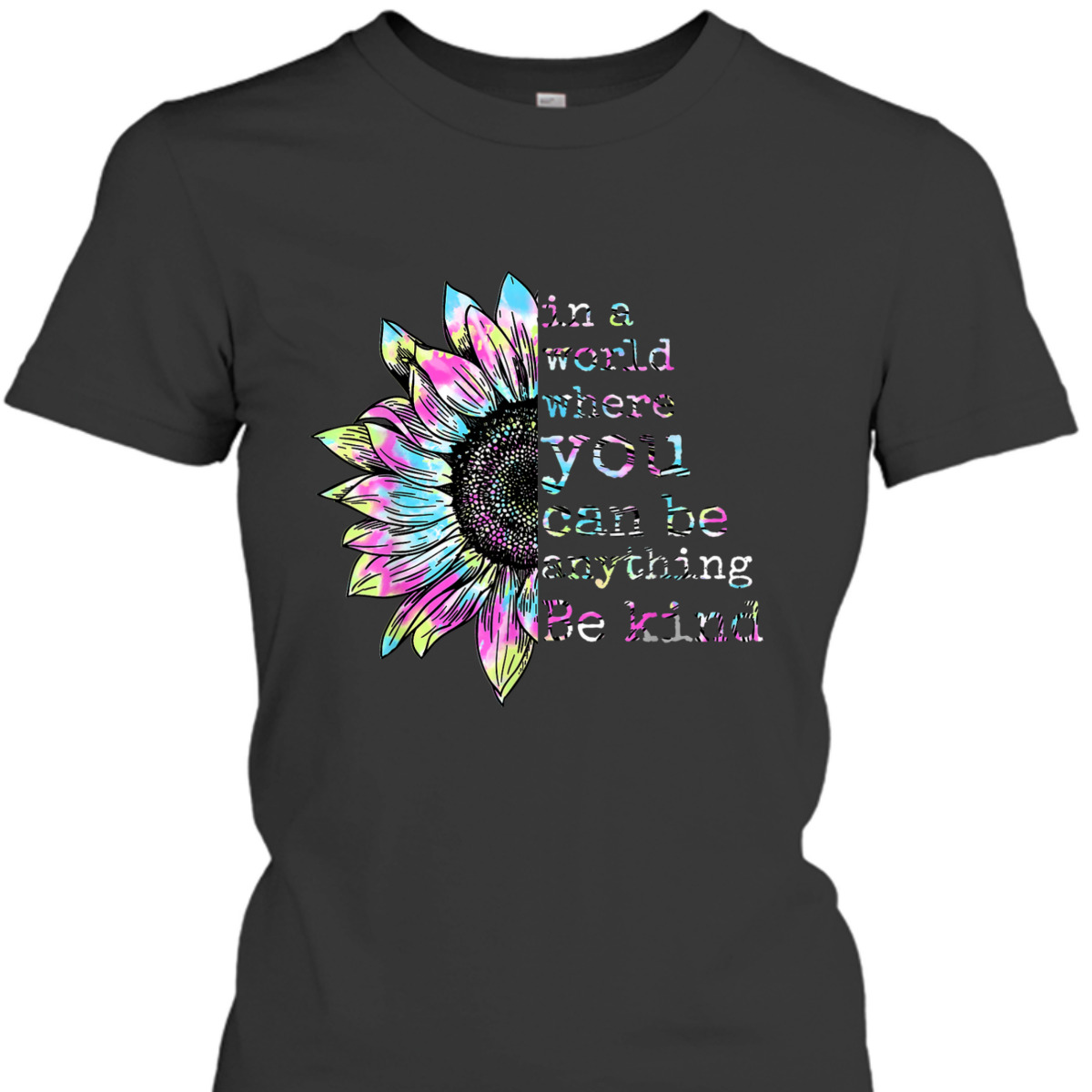 In A World Where You Can Be Anything Be Kind Tie Dye Hippie T-Shirt