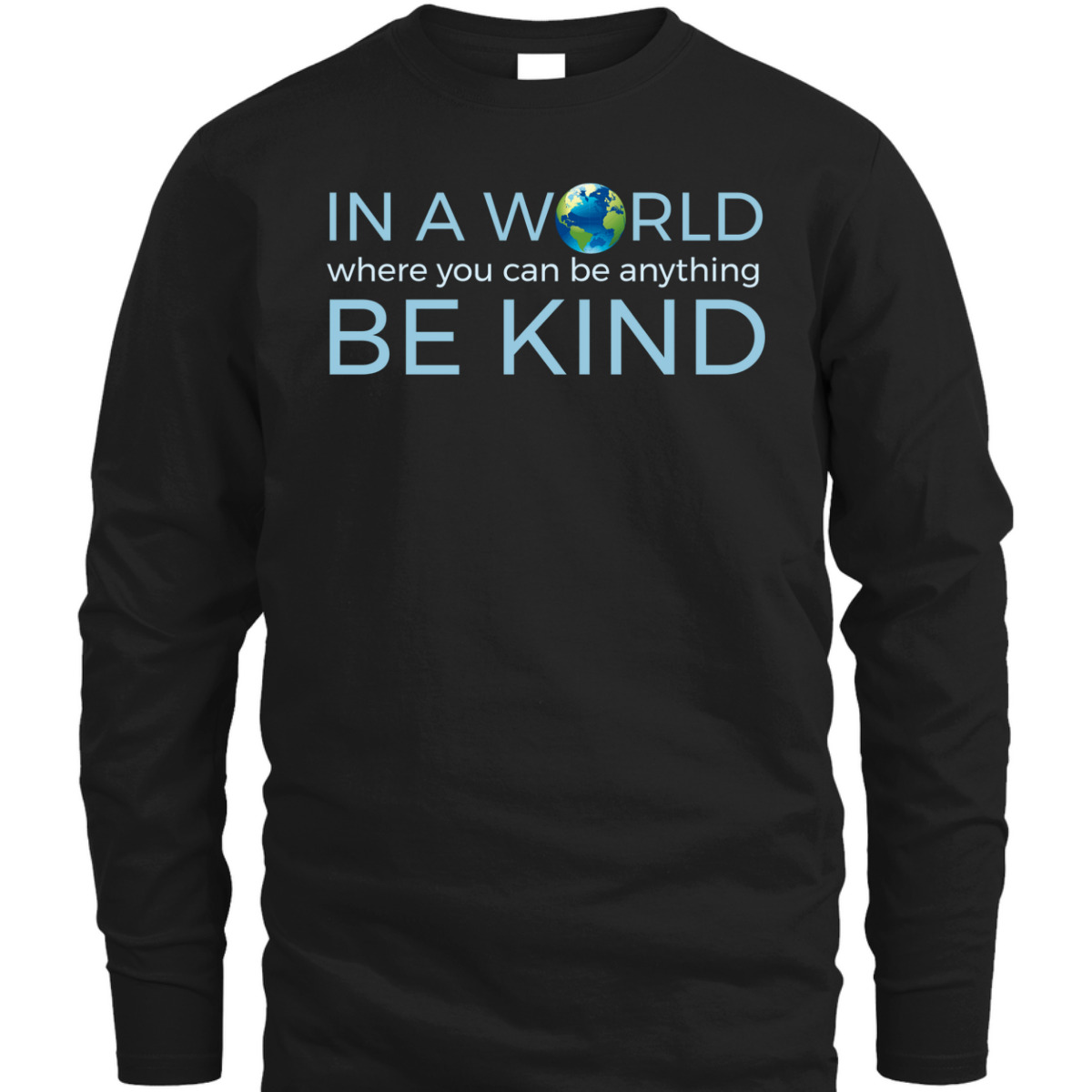 In A World Where You Can Be Anything Be Kind Globe T-Shirt In A World Where You Can Be Anything Be Kind Globe T-Shirt