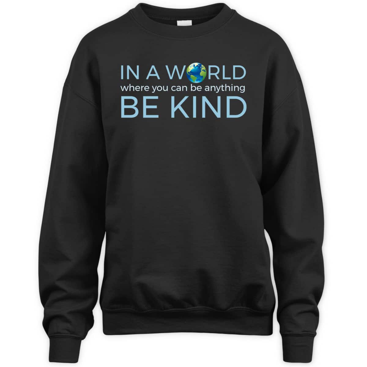 In A World Where You Can Be Anything Be Kind Globe T-Shirt In A World Where You Can Be Anything Be Kind Globe T-Shirt