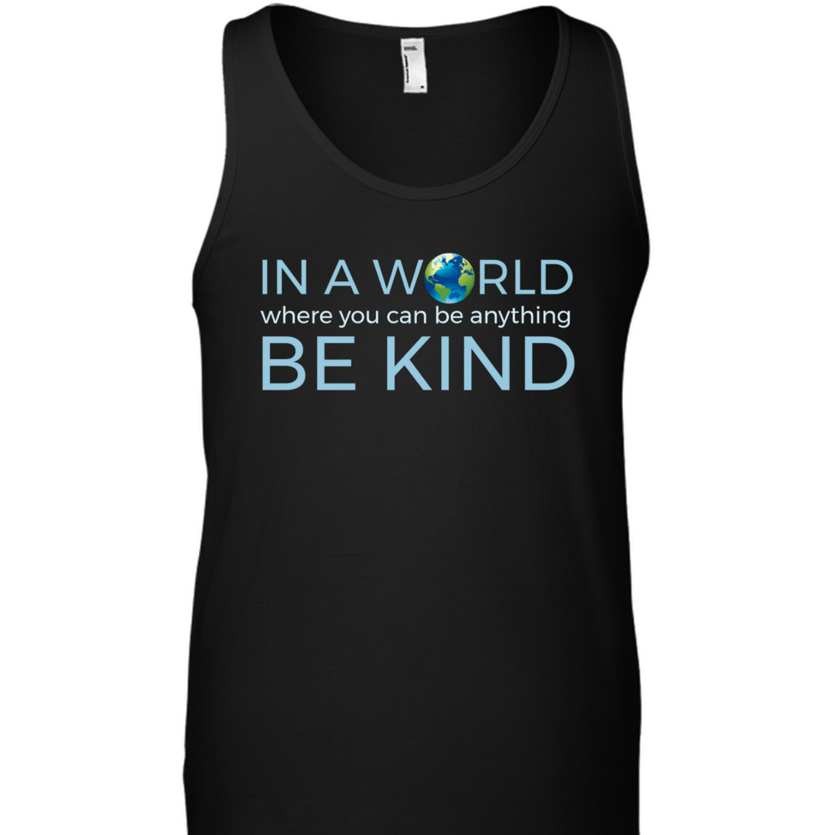 In A World Where You Can Be Anything Be Kind Globe T-Shirt In A World Where You Can Be Anything Be Kind Globe T-Shirt
