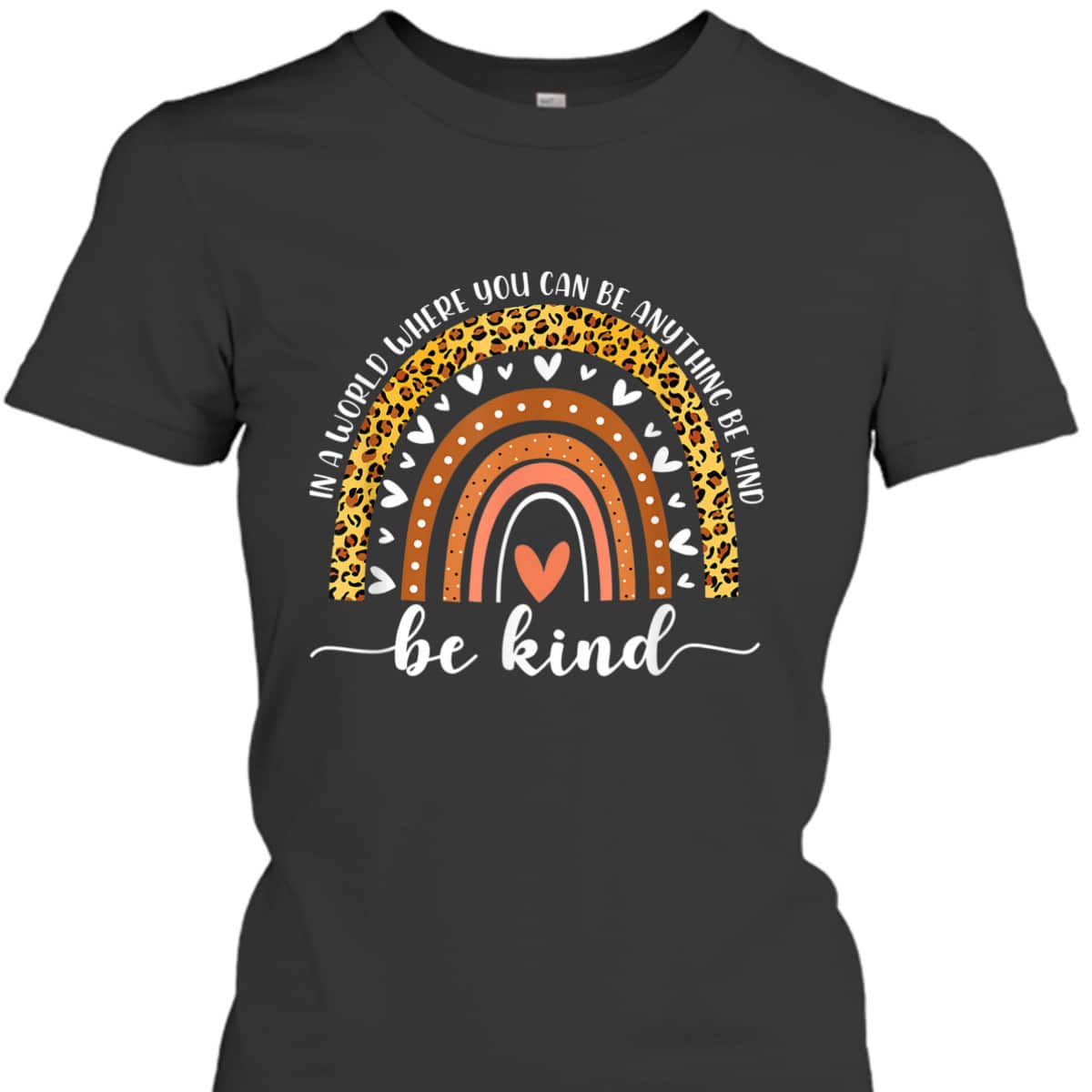 In A World Where You Can Be Anything Be Kind Leopard Rainbow T-Shirt In A World Where You Can Be Anything Be Kind Leopard Rainbow T-Shirt