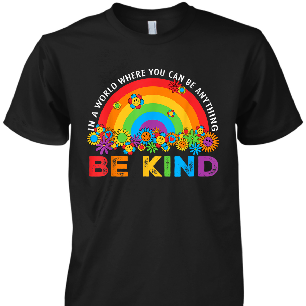 Rainbow Be Kind In The World Where You Can Be Everything T-Shirt