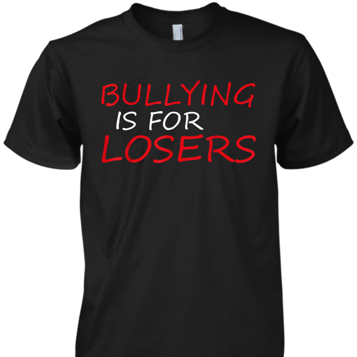 Bullying Is For Losers Anti Bullying Be Kind Kindness Quote T-Shirt Bullying Is For Losers Anti Bullying Be Kind Kindness Quote T-Shirt