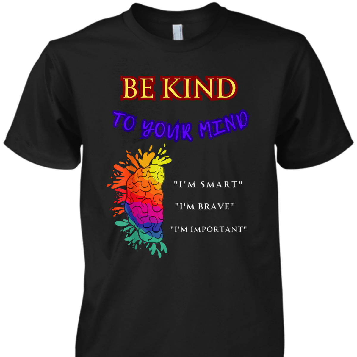 Be Kind To Your Mind - MENTAL HEALTH AWARENESS T-Shirt