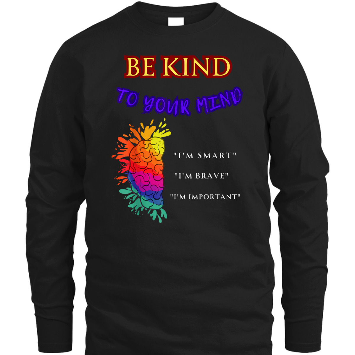 Be Kind To Your Mind - MENTAL HEALTH AWARENESS T-Shirt Be Kind To Your Mind - MENTAL HEALTH AWARENESS T-Shirt