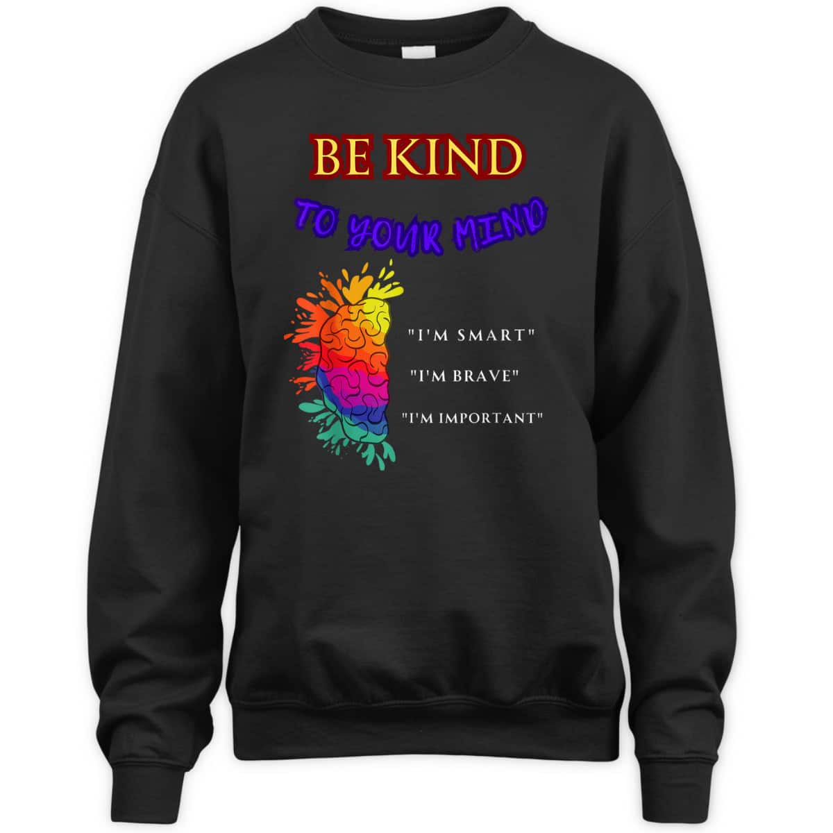 Be Kind To Your Mind - MENTAL HEALTH AWARENESS T-Shirt Be Kind To Your Mind - MENTAL HEALTH AWARENESS T-Shirt