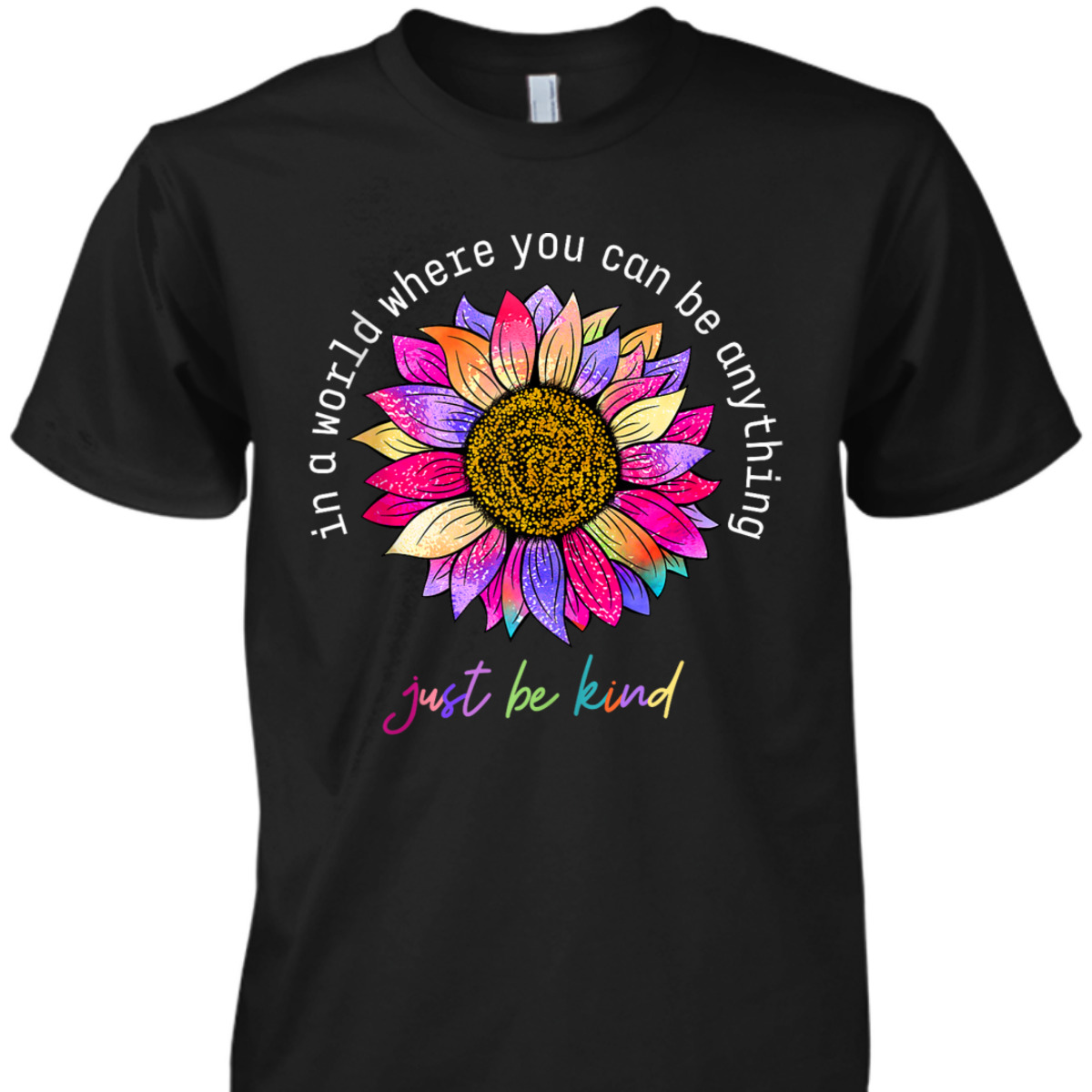 In A World Were You Can Be Anything Just Be Kind T-Shirt
