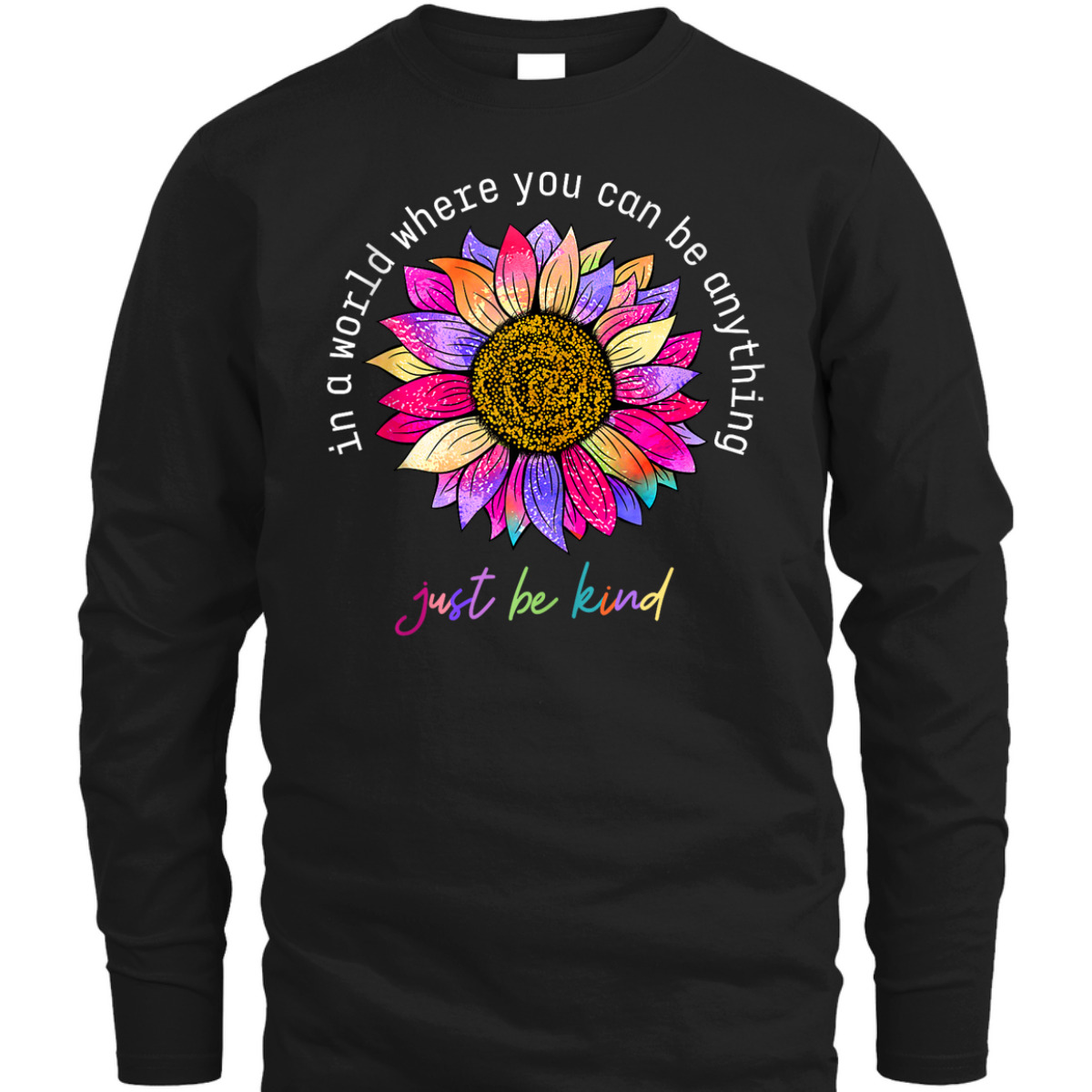 In A World Were You Can Be Anything Just Be Kind T-Shirt In A World Were You Can Be Anything Just Be Kind T-Shirt