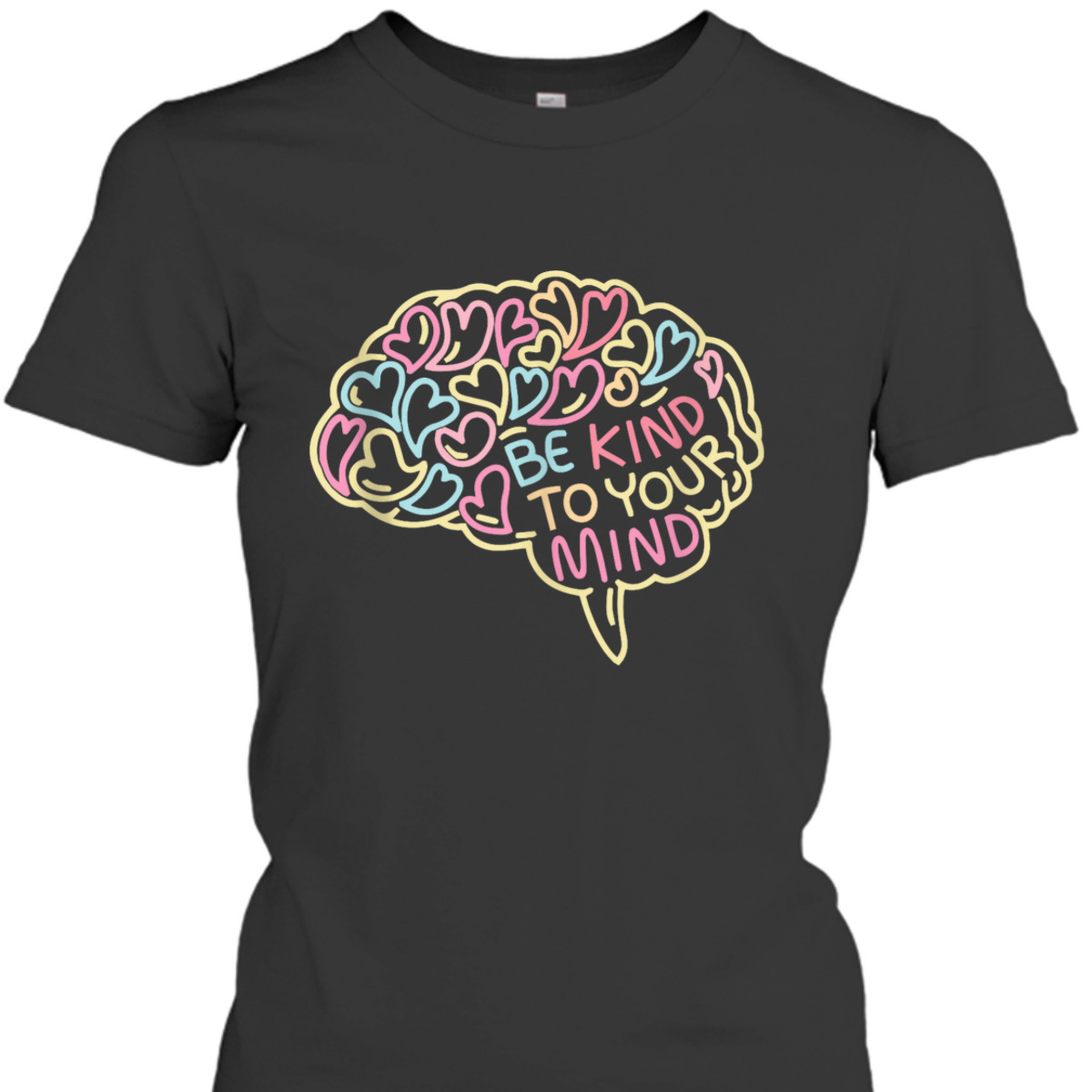 Mental Health Awareness Brain Be Kind To Your Mind T-Shirt Mental Health Awareness Brain Be Kind To Your Mind T-Shirt