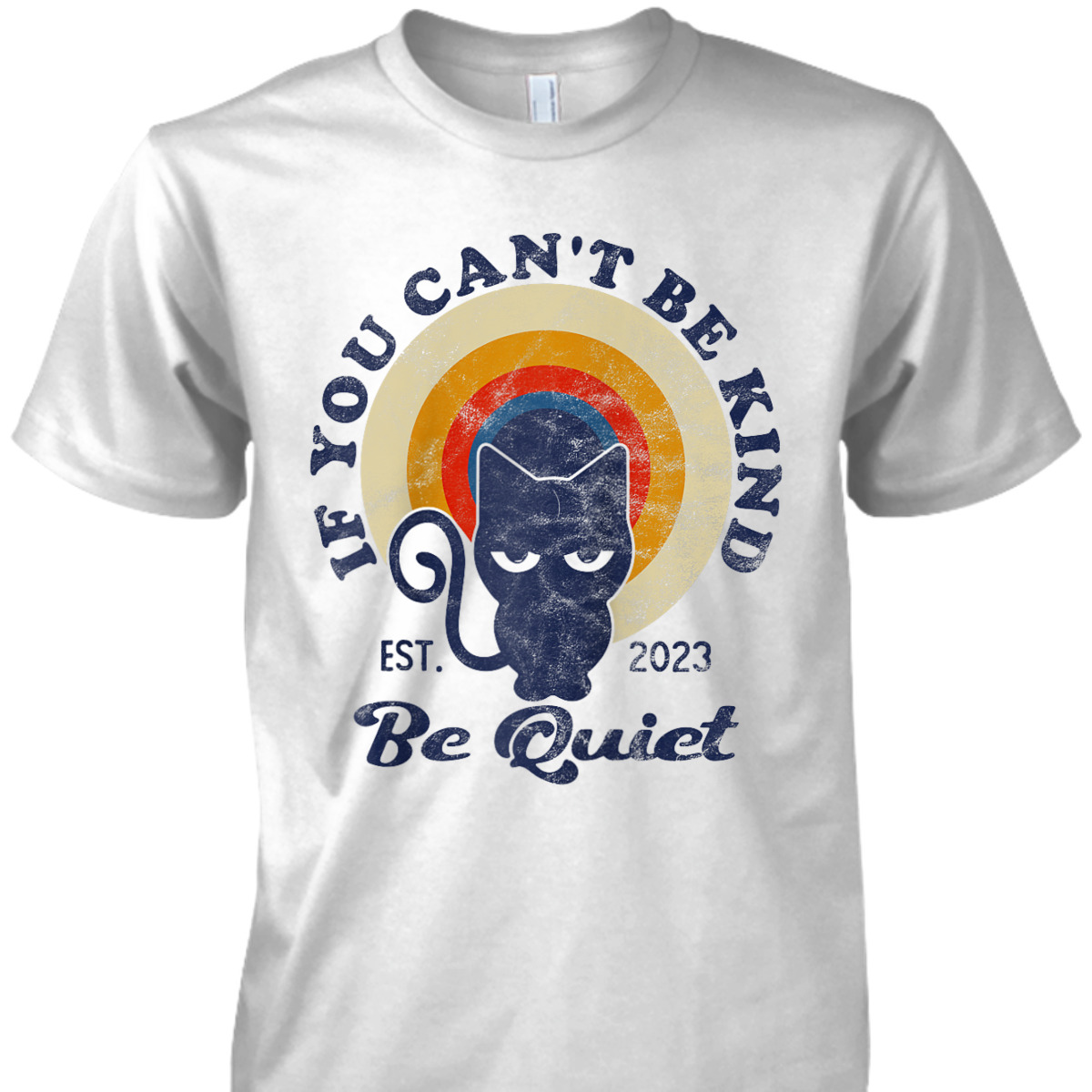 If You Can't Be Kind Be Quiet Funny Sarcastic Retro Cat T-Shirt