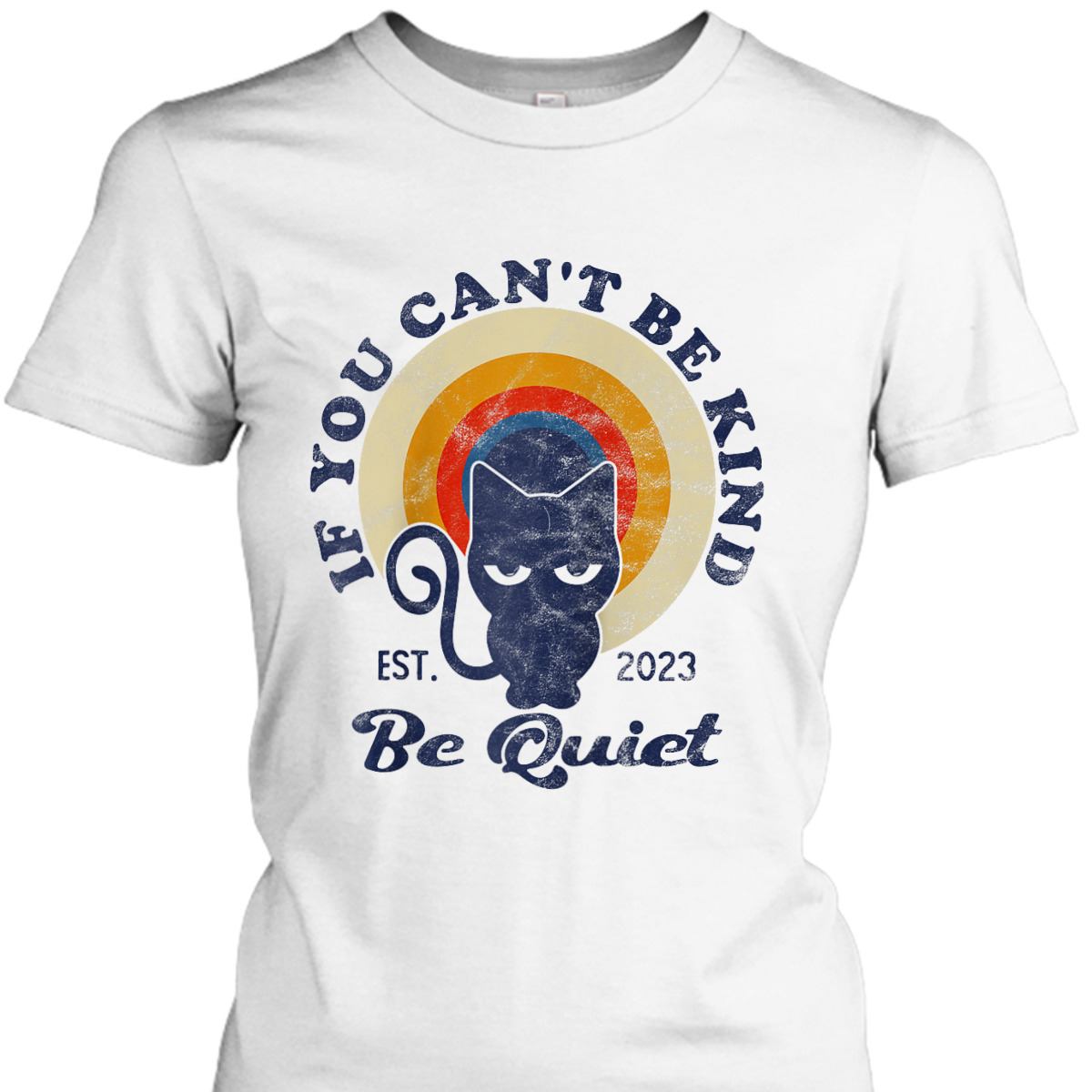 If You Can't Be Kind Be Quiet Funny Sarcastic Retro Cat T-Shirt