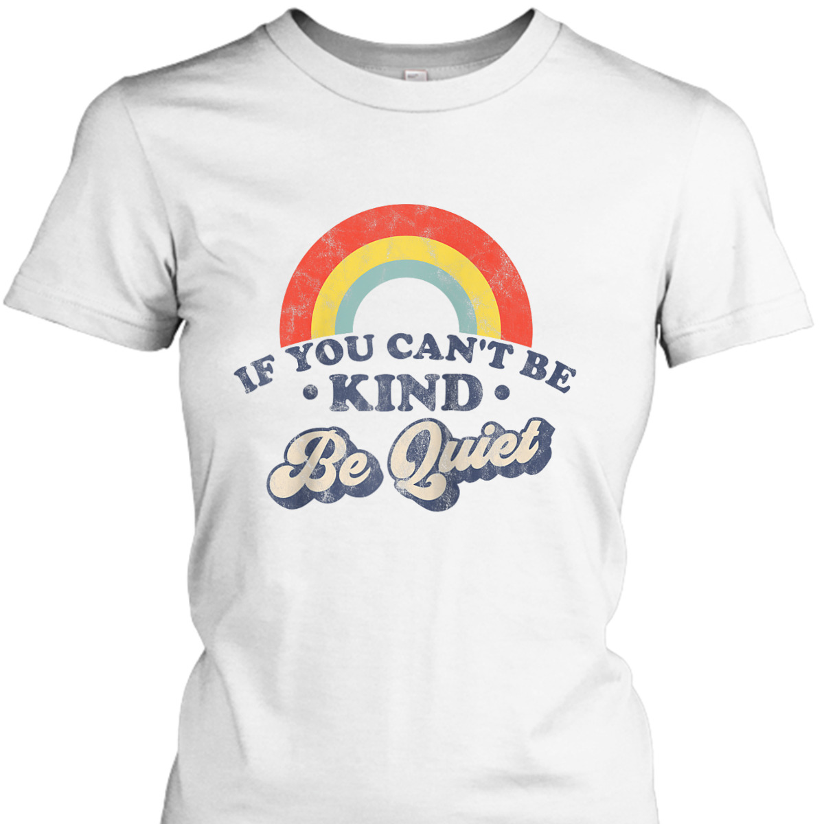 If You Can't Be Kind Be Quiet Funny Sarcastic Retro Wife T-Shirt If You Can't Be Kind Be Quiet Funny Sarcastic Retro Wife T-Shirt