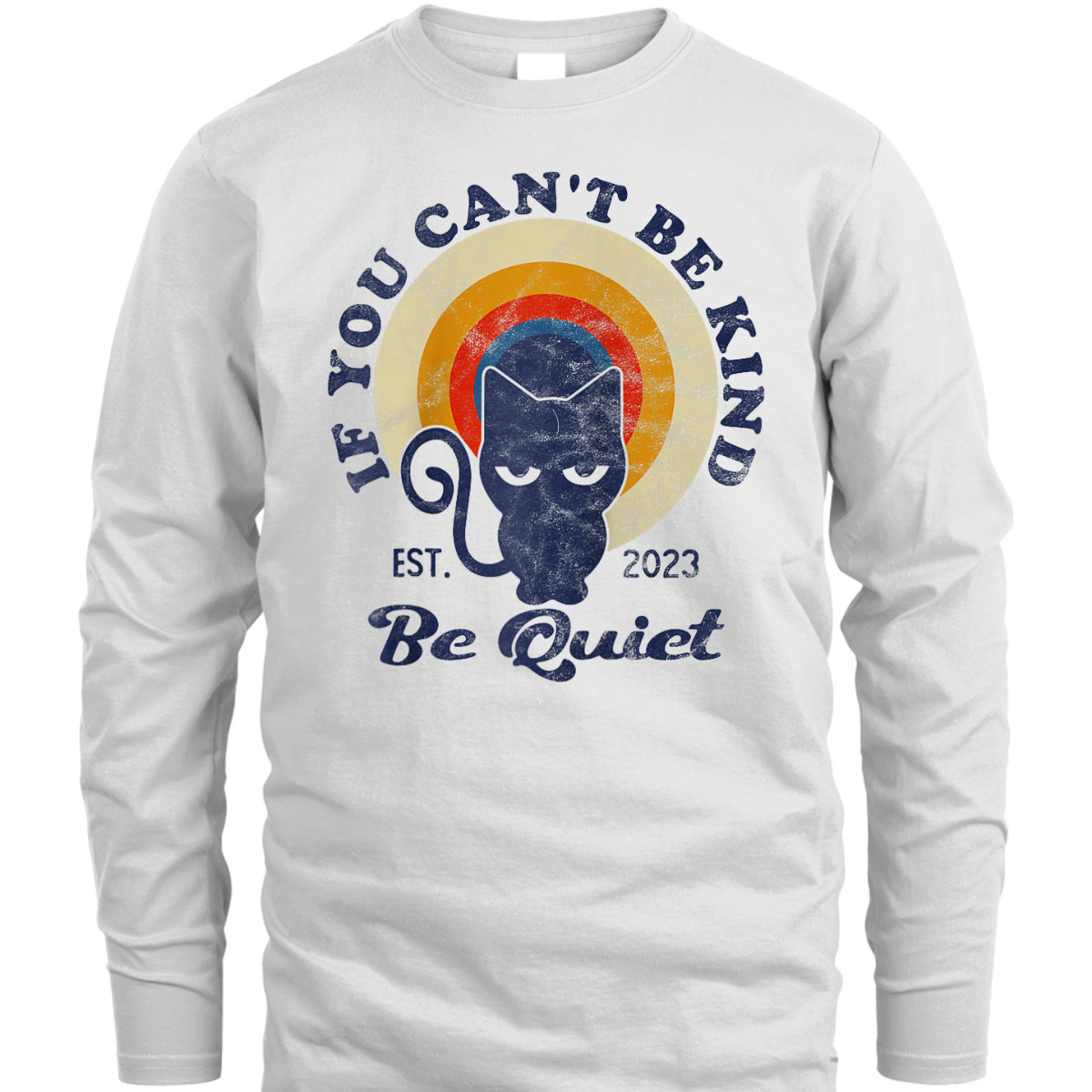 If You Can't Be Kind Be Quiet Funny Sarcastic Retro Cat T-Shirt If You Can't Be Kind Be Quiet Funny Sarcastic Retro Cat T-Shirt