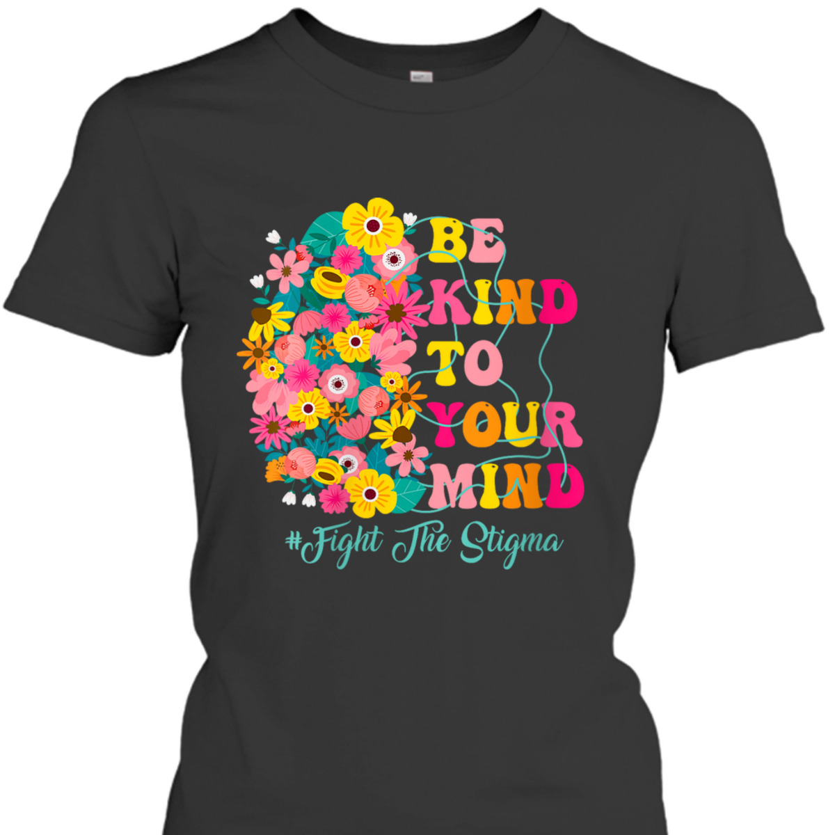 Womens Be Kind To Your Mind End The Stigma Mental Health Awareness T-Shirt