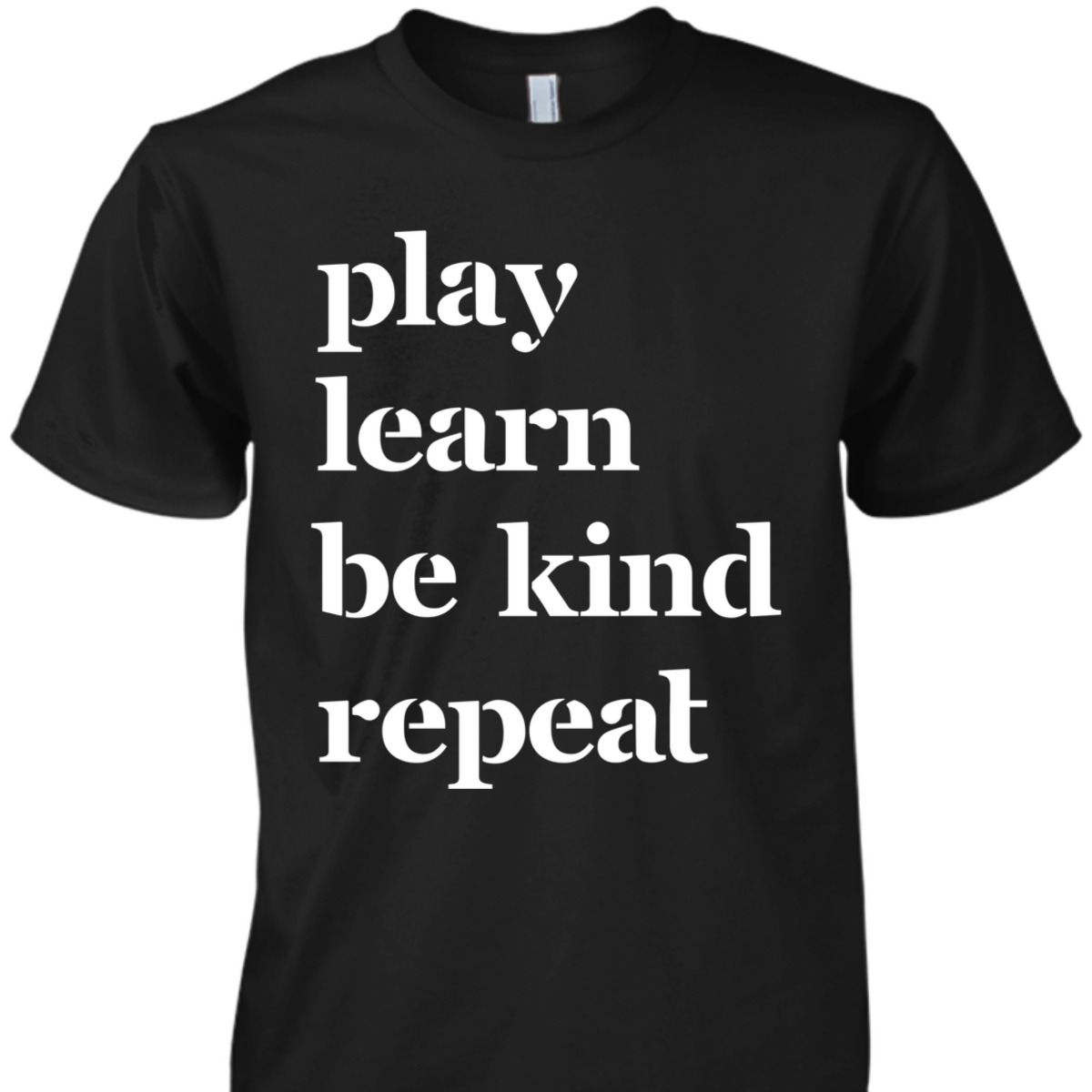 Play Learn Be Kind Repeat Kids And Teachers T-Shirt Play Learn Be Kind Repeat Kids And Teachers T-Shirt
