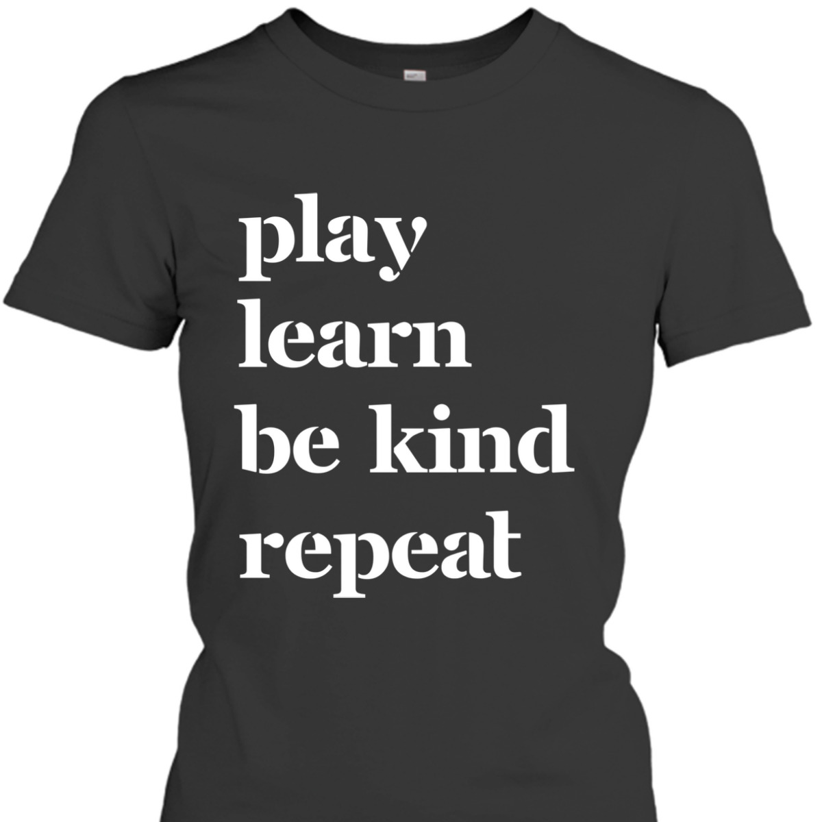 Play Learn Be Kind Repeat Kids And Teachers T-Shirt