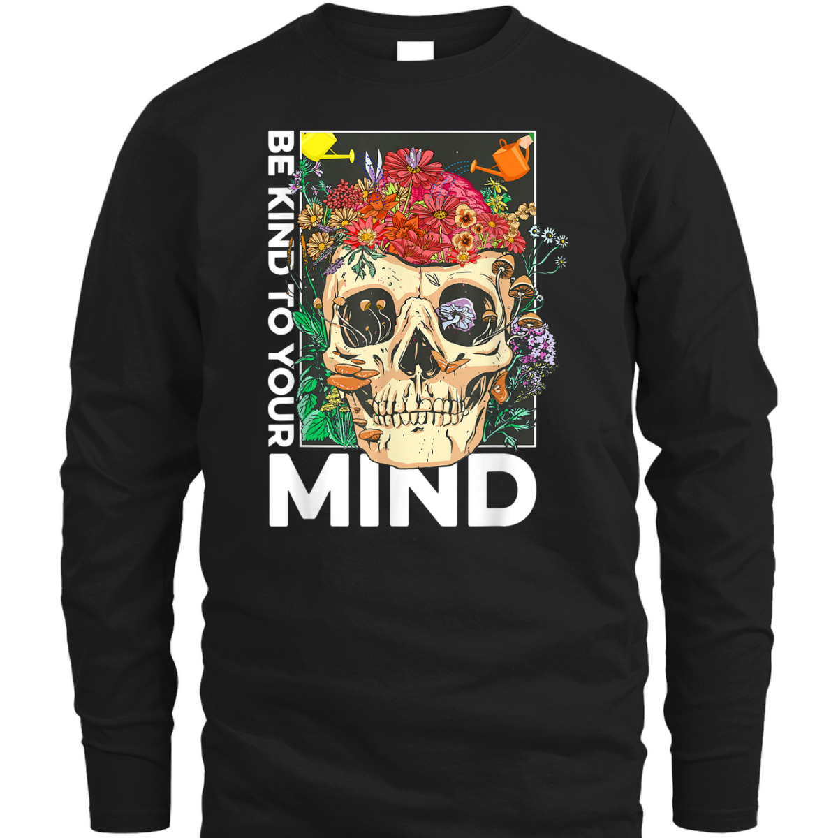 Be Kind To Your Mind Kindness Mental Health Awareness T-Shirt Be Kind To Your Mind Kindness Mental Health Awareness T-Shirt