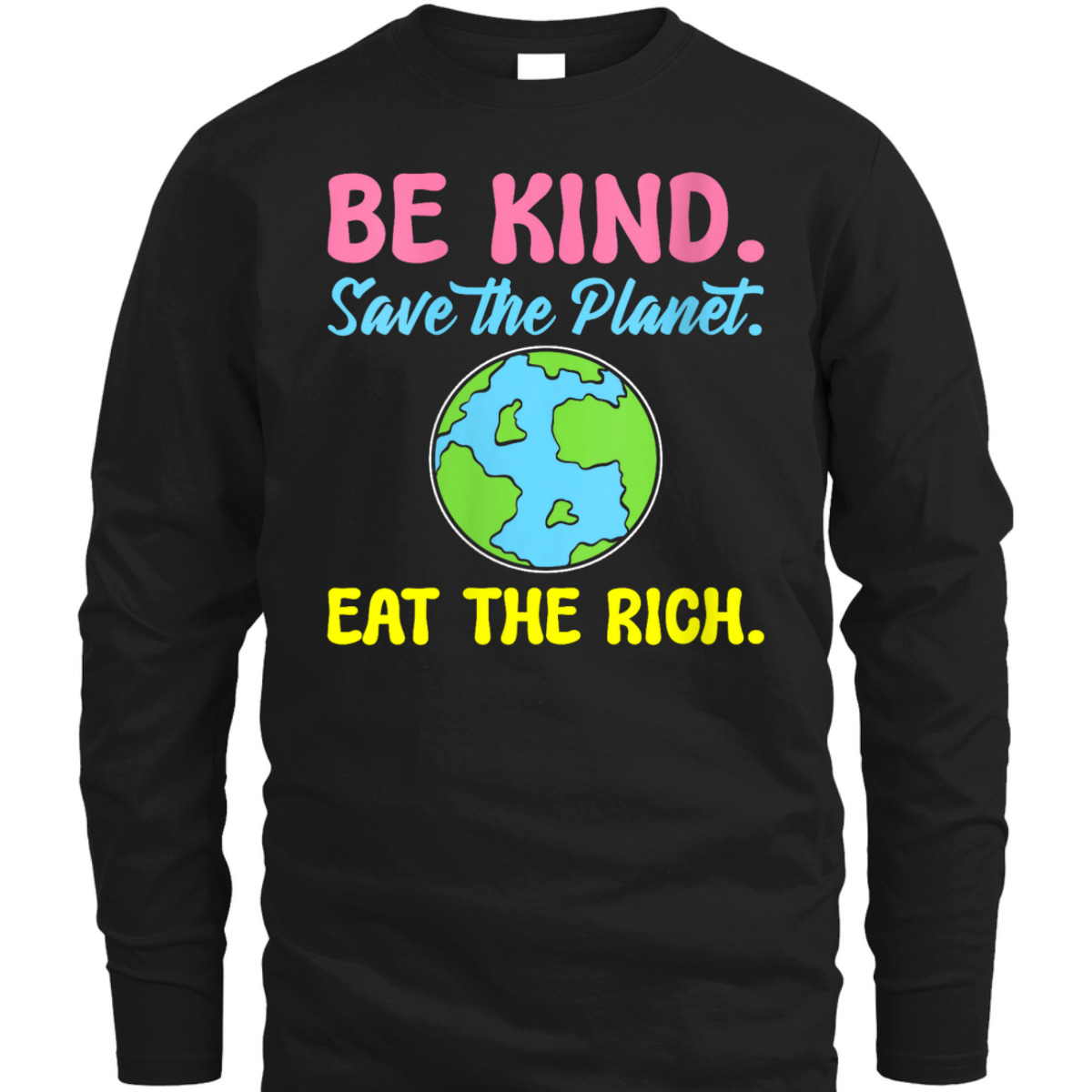 Womens Be Kind Save The Planet Eat The Rich Ecologist T-Shirt