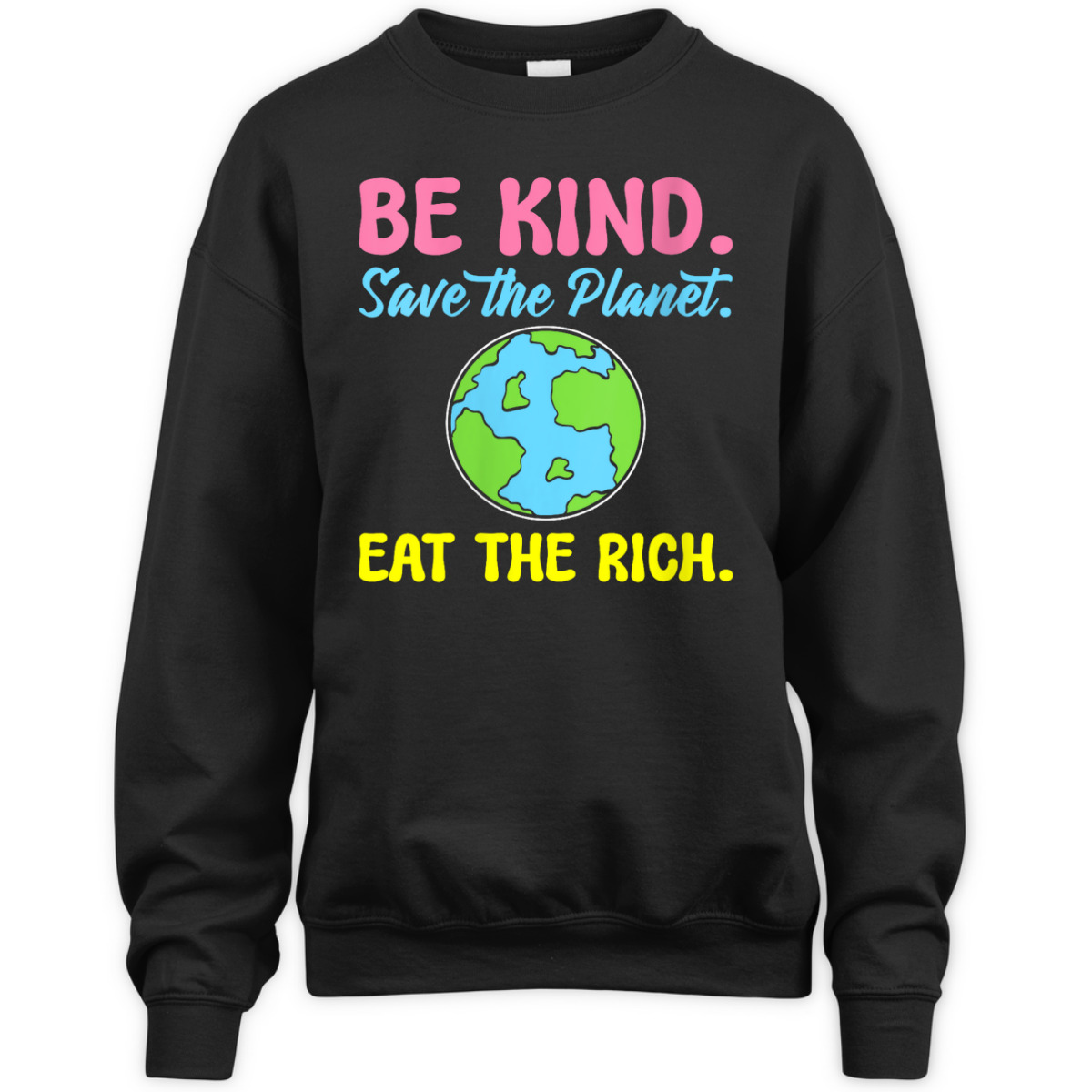 Womens Be Kind Save The Planet Eat The Rich Ecologist T-Shirt